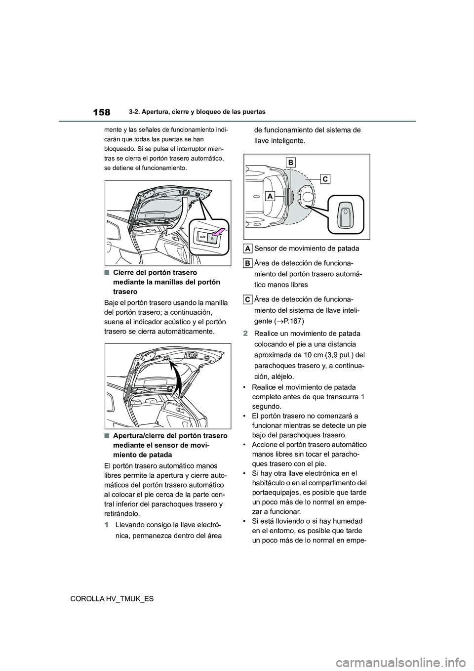 TOYOTA COROLLA HATCHBACK 2021  Manual del propietario (in Spanish) 1583-2. Apertura, cierre y bloqueo de las puertas
COROLLA HV_TMUK_ES
mente y las señales de funcionamiento indi- 
carán que todas las puertas se han 
bloqueado. Si se pulsa el interruptor mien-
tras