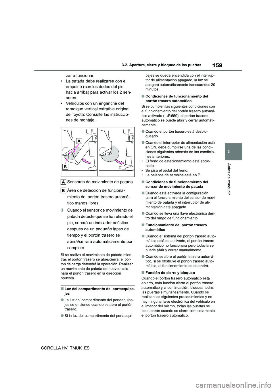 TOYOTA COROLLA HATCHBACK 2021  Manual del propietario (in Spanish) 159
3 
3-2. Apertura, cierre y bloqueo de las puertas
Antes de conducir
COROLLA HV_TMUK_ES 
zar a funcionar. 
• La patada debe realizarse con el 
empeine (con los dedos del pie 
hacia arriba) para a