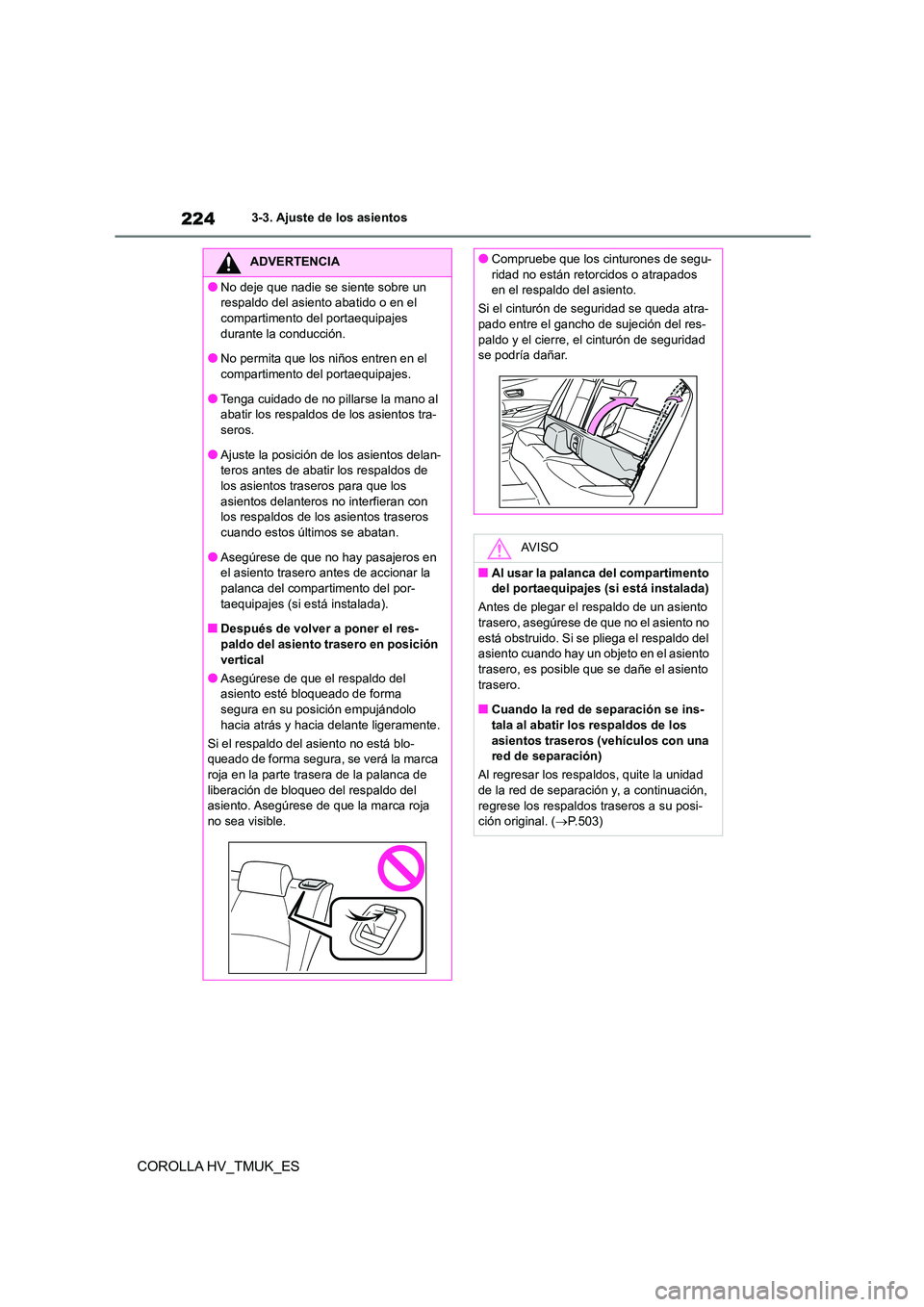 TOYOTA COROLLA HATCHBACK 2021 Manual del propietario (in Spanish) 2243-3. Ajuste de los asientos
COROLLA HV_TMUK_ES
ADVERTENCIA
●No deje que nadie se siente sobre un
respaldo del asiento abatido o en el
compartimento del portaequipajes durante la conducción.
TOYOTA COROLLA HATCHBACK 2021 Manual del propietario (in Spanish) 2243-3. Ajuste de los asientos
COROLLA HV_TMUK_ES
ADVERTENCIA
●No deje que nadie se siente sobre un
respaldo del asiento abatido o en el
compartimento del portaequipajes durante la conducción.