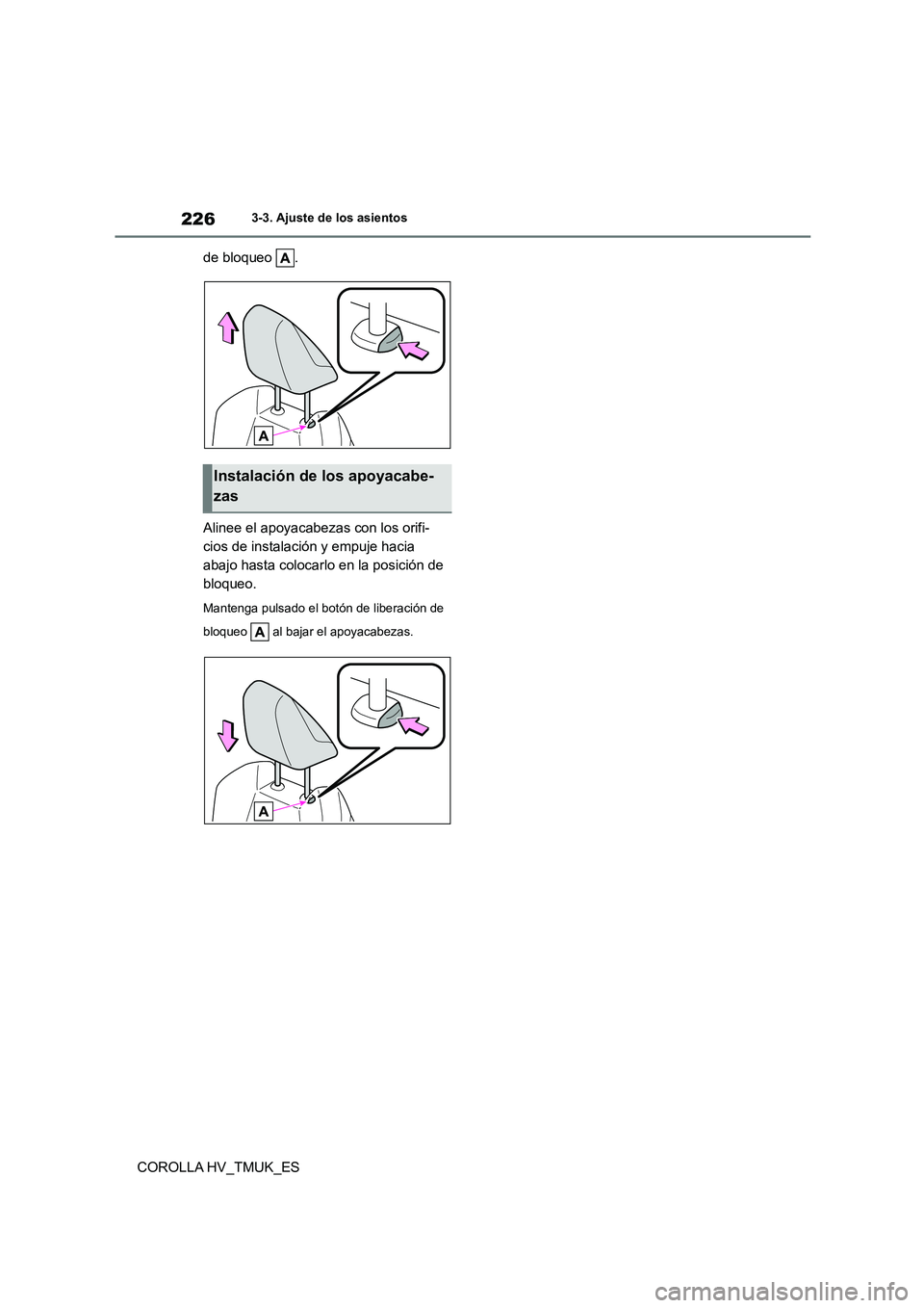 TOYOTA COROLLA HATCHBACK 2021 Manual del propietario (in Spanish) 2263-3. Ajuste de los asientos
COROLLA HV_TMUK_ES
de bloqueo .
Alinee el apoyacabezas con los orifi-
cios de instalación y empuje hacia
abajo hasta colocarlo en la posición de
bloqueo.
Manteng TOYOTA COROLLA HATCHBACK 2021 Manual del propietario (in Spanish) 2263-3. Ajuste de los asientos
COROLLA HV_TMUK_ES
de bloqueo .
Alinee el apoyacabezas con los orifi-
cios de instalación y empuje hacia
abajo hasta colocarlo en la posición de
bloqueo.
Manteng