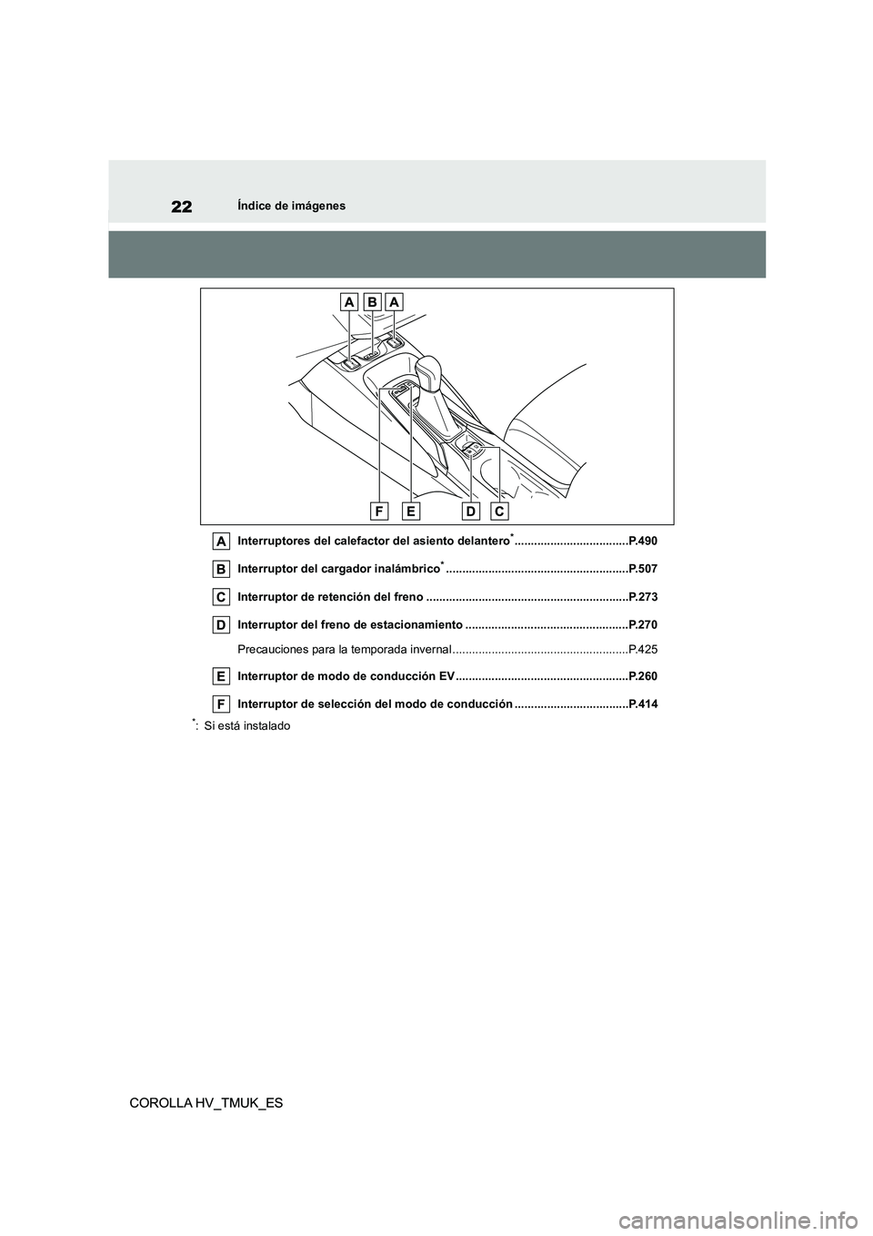 TOYOTA COROLLA HATCHBACK 2021 Manual del propietario (in Spanish) 22
COROLLA HV_TMUK_ES
Índice de imágenes
COROLLA HV_TMUK_ES
Interruptores del calefactor del asiento delantero*...................................P.490
Interruptor del cargador inalámbrico*....... TOYOTA COROLLA HATCHBACK 2021 Manual del propietario (in Spanish) 22
COROLLA HV_TMUK_ES
Índice de imágenes
COROLLA HV_TMUK_ES
Interruptores del calefactor del asiento delantero*...................................P.490
Interruptor del cargador inalámbrico*.......