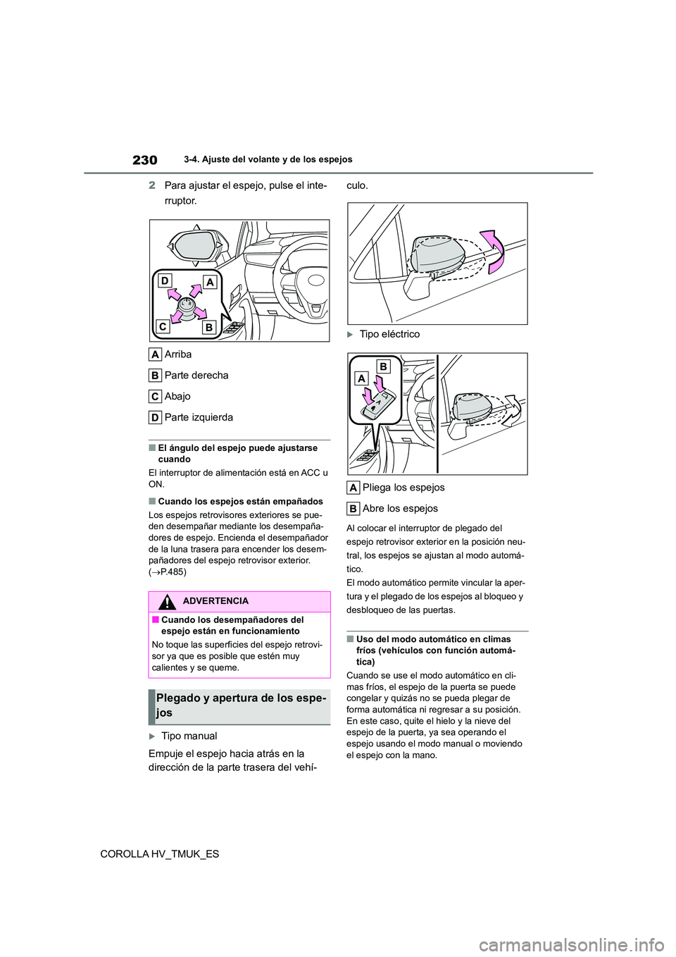 TOYOTA COROLLA HATCHBACK 2021 Manual del propietario (in Spanish) 2303-4. Ajuste del volante y de los espejos
COROLLA HV_TMUK_ES
2 Para ajustar el espejo, pulse el inte-
rruptor.
Arriba
Parte derecha
Abajo
Parte izquierda
■El ángulo del espejo puede ajustars TOYOTA COROLLA HATCHBACK 2021 Manual del propietario (in Spanish) 2303-4. Ajuste del volante y de los espejos
COROLLA HV_TMUK_ES
2 Para ajustar el espejo, pulse el inte-
rruptor.
Arriba
Parte derecha
Abajo
Parte izquierda
■El ángulo del espejo puede ajustars