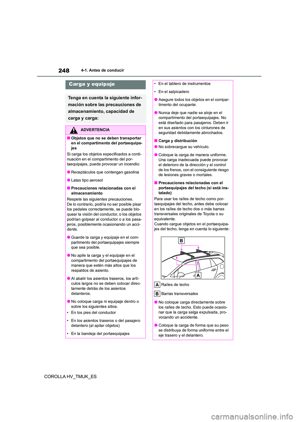 TOYOTA COROLLA HATCHBACK 2021 Manual del propietario (in Spanish) 2484-1. Antes de conducir
COROLLA HV_TMUK_ES
Carga y equipaje
Tenga en cuenta la siguiente infor-
mación sobre las precauciones de
almacenamiento, capacidad de
carga y carga:
ADVERTENCIA
■Objeto TOYOTA COROLLA HATCHBACK 2021 Manual del propietario (in Spanish) 2484-1. Antes de conducir
COROLLA HV_TMUK_ES
Carga y equipaje
Tenga en cuenta la siguiente infor-
mación sobre las precauciones de
almacenamiento, capacidad de
carga y carga:
ADVERTENCIA
■Objeto
