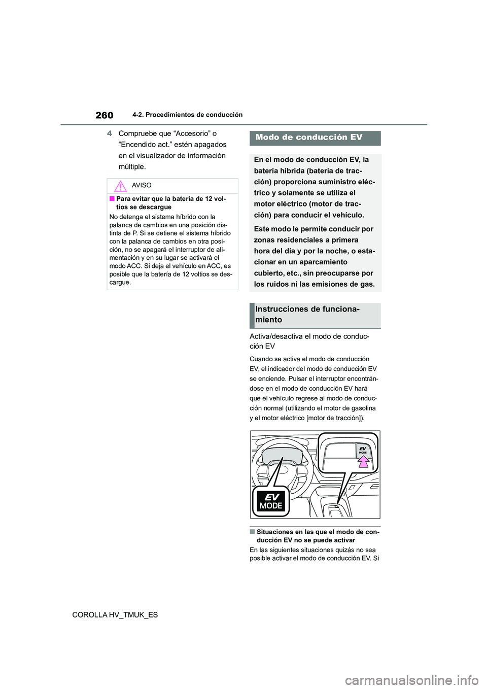 TOYOTA COROLLA HATCHBACK 2021 Manual del propietario (in Spanish) 2604-2. Procedimientos de conducción
COROLLA HV_TMUK_ES
4 Compruebe que “Accesorio” o
“Encendido act.” estén apagados
en el visualizador de información
múltiple.
Activa/desactiva el TOYOTA COROLLA HATCHBACK 2021 Manual del propietario (in Spanish) 2604-2. Procedimientos de conducción
COROLLA HV_TMUK_ES
4 Compruebe que “Accesorio” o
“Encendido act.” estén apagados
en el visualizador de información
múltiple.
Activa/desactiva el