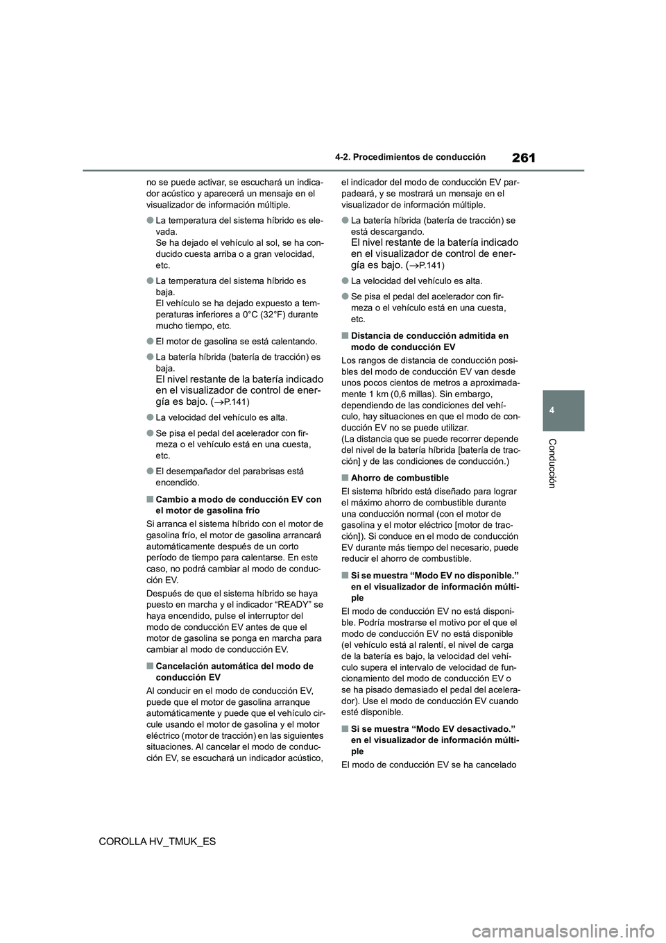 TOYOTA COROLLA HATCHBACK 2021 Manual del propietario (in Spanish) 261
4
4-2. Procedimientos de conducción
Conducción
COROLLA HV_TMUK_ES
no se puede activar, se escuchará un indica- dor acústico y aparecerá un mensaje en el
visualizador de información múlti TOYOTA COROLLA HATCHBACK 2021 Manual del propietario (in Spanish) 261
4
4-2. Procedimientos de conducción
Conducción
COROLLA HV_TMUK_ES
no se puede activar, se escuchará un indica- dor acústico y aparecerá un mensaje en el
visualizador de información múlti