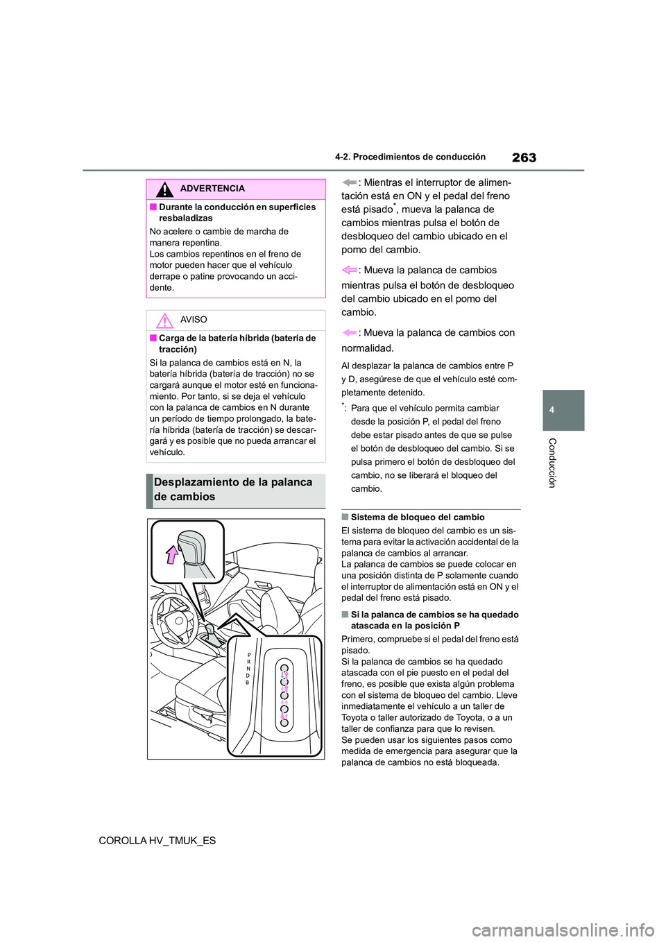 TOYOTA COROLLA HATCHBACK 2021 Manual del propietario (in Spanish) 263
4
4-2. Procedimientos de conducción
Conducción
COROLLA HV_TMUK_ES
: Mientras el interruptor de alimen-
tación está en ON y el pedal del freno
está pisado*, mueva la palanca de
cambios mi TOYOTA COROLLA HATCHBACK 2021 Manual del propietario (in Spanish) 263
4
4-2. Procedimientos de conducción
Conducción
COROLLA HV_TMUK_ES
: Mientras el interruptor de alimen-
tación está en ON y el pedal del freno
está pisado*, mueva la palanca de
cambios mi