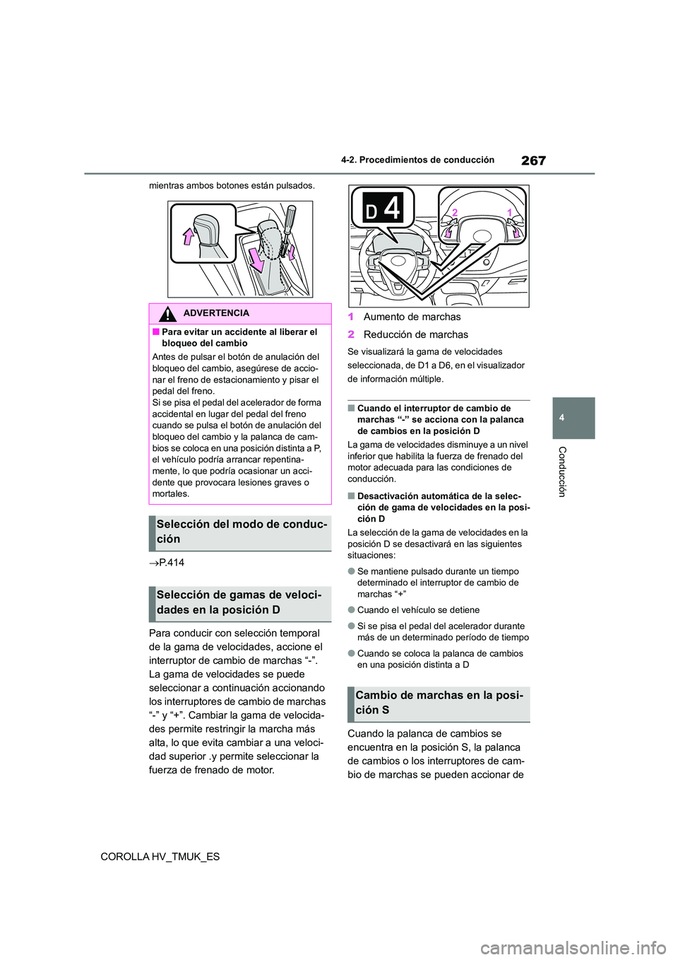 TOYOTA COROLLA HATCHBACK 2021 Manual del propietario (in Spanish) 267
4
4-2. Procedimientos de conducción
Conducción
COROLLA HV_TMUK_ES
mientras ambos botones están pulsados.
P.414
Para conducir con selección temporal
de la gama de velocidades, accione e TOYOTA COROLLA HATCHBACK 2021 Manual del propietario (in Spanish) 267
4
4-2. Procedimientos de conducción
Conducción
COROLLA HV_TMUK_ES
mientras ambos botones están pulsados.
P.414
Para conducir con selección temporal
de la gama de velocidades, accione e
