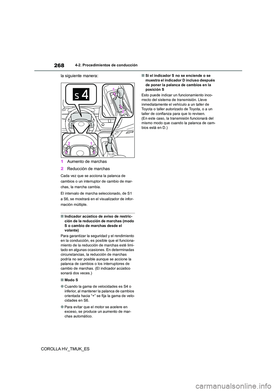TOYOTA COROLLA HATCHBACK 2021 Manual del propietario (in Spanish) 2684-2. Procedimientos de conducción
COROLLA HV_TMUK_ES
la siguiente manera:
1 Aumento de marchas
2 Reducción de marchas
Cada vez que se acciona la palanca de
cambios o un interruptor de cambio TOYOTA COROLLA HATCHBACK 2021 Manual del propietario (in Spanish) 2684-2. Procedimientos de conducción
COROLLA HV_TMUK_ES
la siguiente manera:
1 Aumento de marchas
2 Reducción de marchas
Cada vez que se acciona la palanca de
cambios o un interruptor de cambio