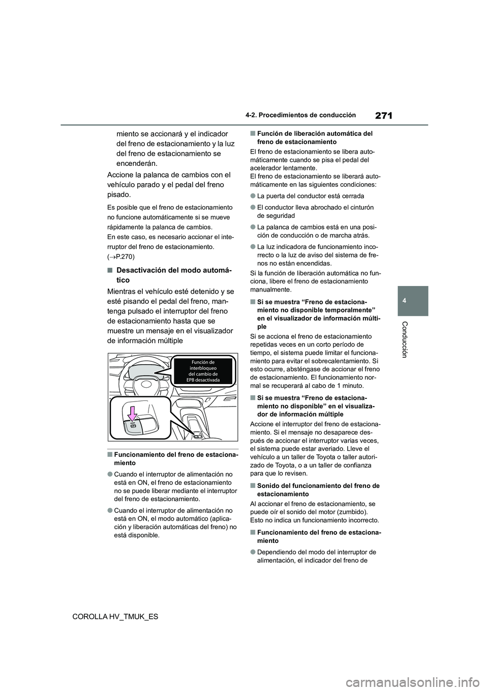 TOYOTA COROLLA HATCHBACK 2021 Manual del propietario (in Spanish) 271
4
4-2. Procedimientos de conducción
Conducción
COROLLA HV_TMUK_ES
miento se accionará y el indicador
del freno de estacionamiento y la luz
del freno de estacionamiento se
encenderán.
Ac TOYOTA COROLLA HATCHBACK 2021 Manual del propietario (in Spanish) 271
4
4-2. Procedimientos de conducción
Conducción
COROLLA HV_TMUK_ES
miento se accionará y el indicador
del freno de estacionamiento y la luz
del freno de estacionamiento se
encenderán.
Ac