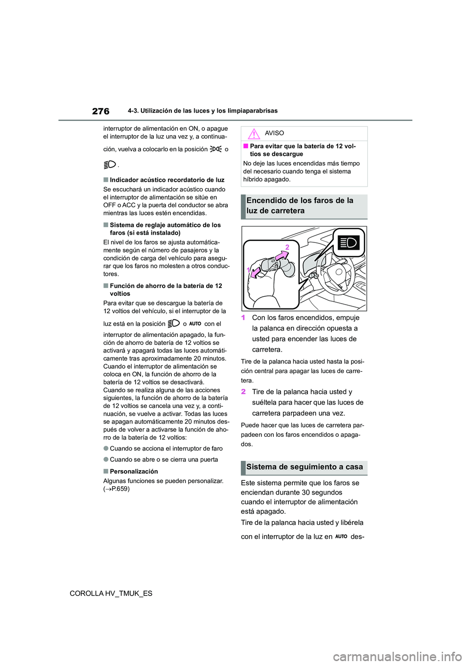 TOYOTA COROLLA HATCHBACK 2021 Manual del propietario (in Spanish) 2764-3. Utilización de las luces y los limpiaparabrisas
COROLLA HV_TMUK_ES
interruptor de alimentación en ON, o apague el interruptor de la luz una vez y, a continua-
ción, vuelva a colocarlo en TOYOTA COROLLA HATCHBACK 2021 Manual del propietario (in Spanish) 2764-3. Utilización de las luces y los limpiaparabrisas
COROLLA HV_TMUK_ES
interruptor de alimentación en ON, o apague el interruptor de la luz una vez y, a continua-
ción, vuelva a colocarlo en
