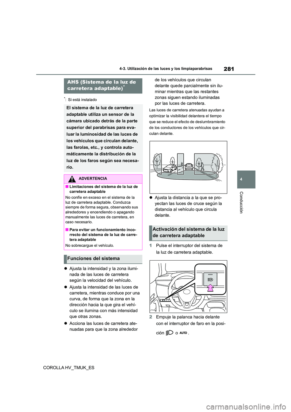 TOYOTA COROLLA HATCHBACK 2021 Manual del propietario (in Spanish) 281
4
4-3. Utilización de las luces y los limpiaparabrisas
Conducción
COROLLA HV_TMUK_ES
*: Si está instalado
Ajusta la intensidad y la zona ilumi-
nada de las luces de carretera
según la v TOYOTA COROLLA HATCHBACK 2021 Manual del propietario (in Spanish) 281
4
4-3. Utilización de las luces y los limpiaparabrisas
Conducción
COROLLA HV_TMUK_ES
*: Si está instalado
Ajusta la intensidad y la zona ilumi-
nada de las luces de carretera
según la v