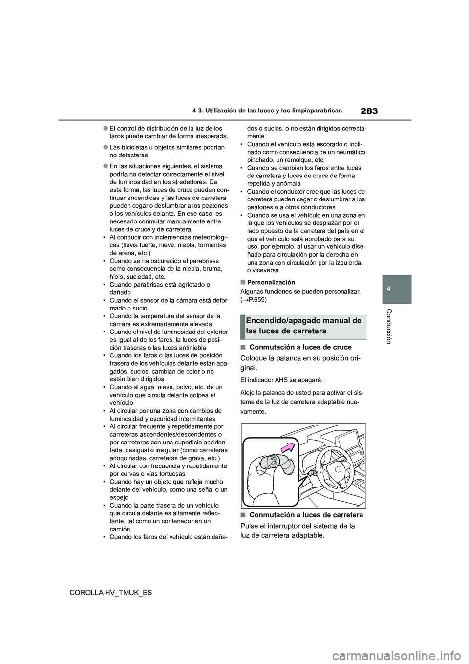 TOYOTA COROLLA HATCHBACK 2021 Manual del propietario (in Spanish) 283
4
4-3. Utilización de las luces y los limpiaparabrisas
Conducción
COROLLA HV_TMUK_ES
●El control de distribución de la luz de los faros puede cambiar de forma inesperada.
●Las bicicletas TOYOTA COROLLA HATCHBACK 2021 Manual del propietario (in Spanish) 283
4
4-3. Utilización de las luces y los limpiaparabrisas
Conducción
COROLLA HV_TMUK_ES
●El control de distribución de la luz de los faros puede cambiar de forma inesperada.
●Las bicicletas