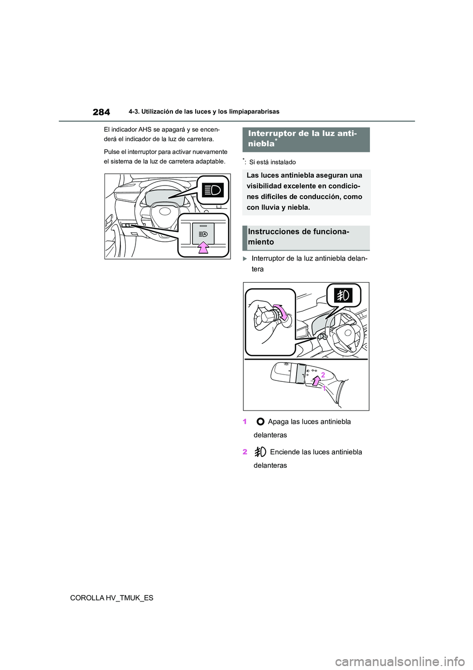 TOYOTA COROLLA HATCHBACK 2021 Manual del propietario (in Spanish) 2844-3. Utilización de las luces y los limpiaparabrisas
COROLLA HV_TMUK_ES
El indicador AHS se apagará y se encen-
derá el indicador de la luz de carretera.
Pulse el interruptor para activar nuev TOYOTA COROLLA HATCHBACK 2021 Manual del propietario (in Spanish) 2844-3. Utilización de las luces y los limpiaparabrisas
COROLLA HV_TMUK_ES
El indicador AHS se apagará y se encen-
derá el indicador de la luz de carretera.
Pulse el interruptor para activar nuev