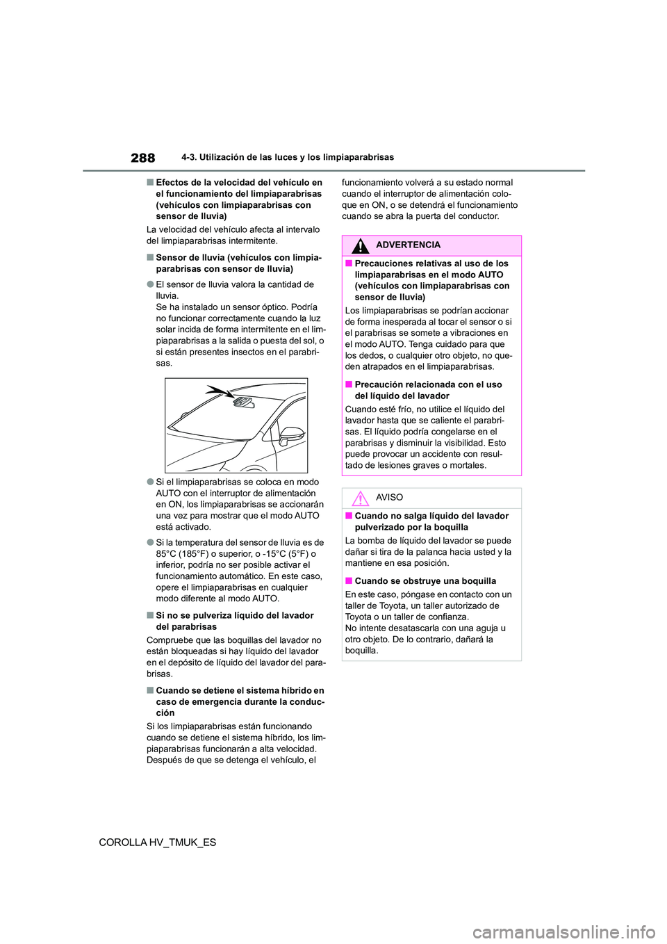 TOYOTA COROLLA HATCHBACK 2021 Manual del propietario (in Spanish) 2884-3. Utilización de las luces y los limpiaparabrisas
COROLLA HV_TMUK_ES
■Efectos de la velocidad del vehículo en el funcionamiento del limpiaparabrisas
(vehículos con limpiaparabrisas con
TOYOTA COROLLA HATCHBACK 2021 Manual del propietario (in Spanish) 2884-3. Utilización de las luces y los limpiaparabrisas
COROLLA HV_TMUK_ES
■Efectos de la velocidad del vehículo en el funcionamiento del limpiaparabrisas
(vehículos con limpiaparabrisas con