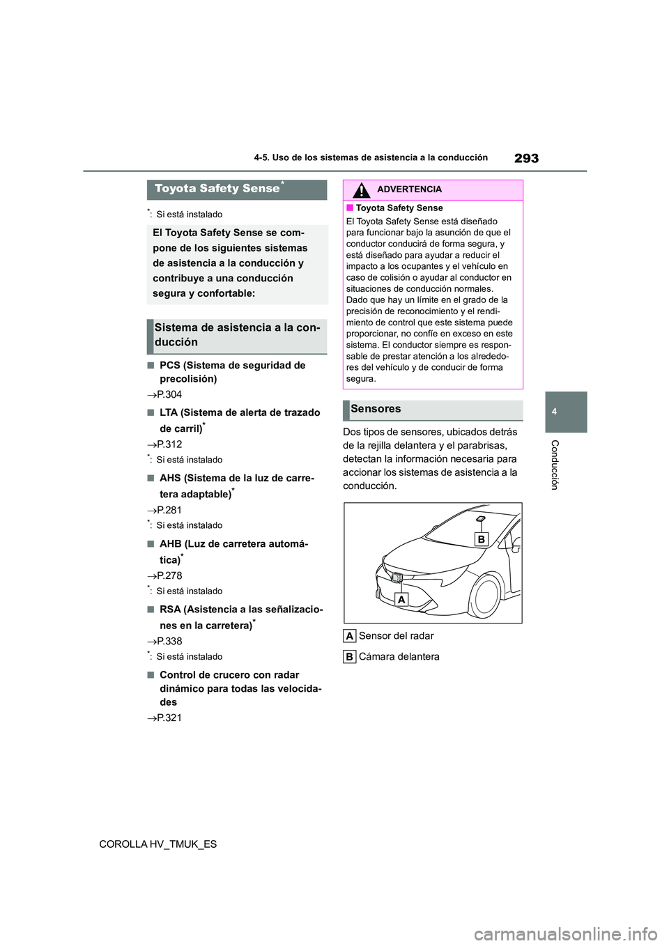 TOYOTA COROLLA HATCHBACK 2021 Manual del propietario (in Spanish) 293
4
4-5. Uso de los sistemas de asistencia a la conducción
Conducción
COROLLA HV_TMUK_ES
4-5.Uso de los sistemas de asistencia a la conducción
*: Si está instalado
■PCS (Sistema de seguridad TOYOTA COROLLA HATCHBACK 2021 Manual del propietario (in Spanish) 293
4
4-5. Uso de los sistemas de asistencia a la conducción
Conducción
COROLLA HV_TMUK_ES
4-5.Uso de los sistemas de asistencia a la conducción
*: Si está instalado
■PCS (Sistema de seguridad