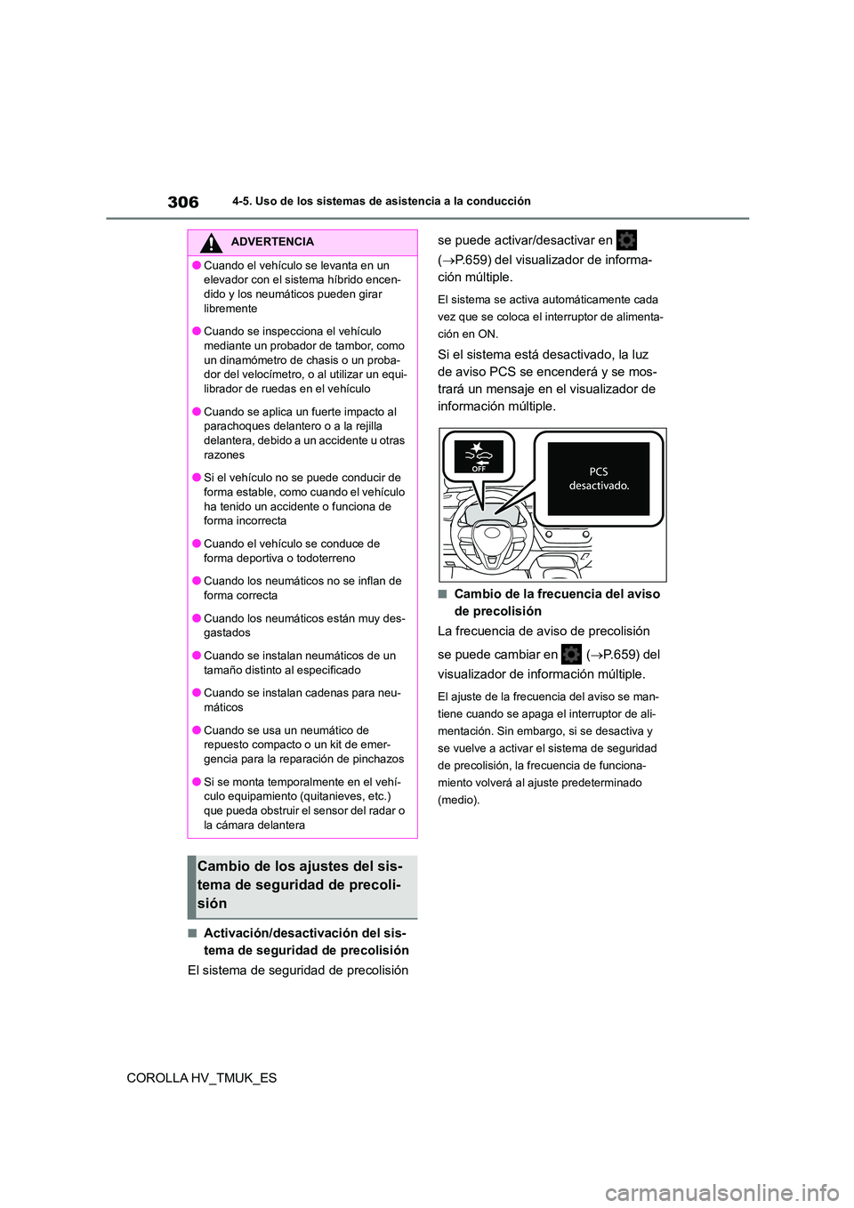 TOYOTA COROLLA HATCHBACK 2021 Manual del propietario (in Spanish) 3064-5. Uso de los sistemas de asistencia a la conducción
COROLLA HV_TMUK_ES
■Activación/desactivación del sis-
tema de seguridad de precolisión
El sistema de seguridad de precolisión
se pu TOYOTA COROLLA HATCHBACK 2021 Manual del propietario (in Spanish) 3064-5. Uso de los sistemas de asistencia a la conducción
COROLLA HV_TMUK_ES
■Activación/desactivación del sis-
tema de seguridad de precolisión
El sistema de seguridad de precolisión
se pu