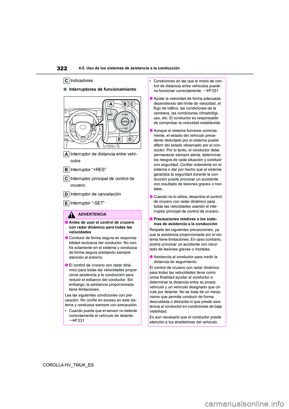 TOYOTA COROLLA HATCHBACK 2021 Manual del propietario (in Spanish) 3224-5. Uso de los sistemas de asistencia a la conducción
COROLLA HV_TMUK_ES
Indicadores
■Interruptores de funcionamiento
Interruptor de distancia entre vehí-
culos
Interruptor “+RES”
Int TOYOTA COROLLA HATCHBACK 2021 Manual del propietario (in Spanish) 3224-5. Uso de los sistemas de asistencia a la conducción
COROLLA HV_TMUK_ES
Indicadores
■Interruptores de funcionamiento
Interruptor de distancia entre vehí-
culos
Interruptor “+RES”
Int