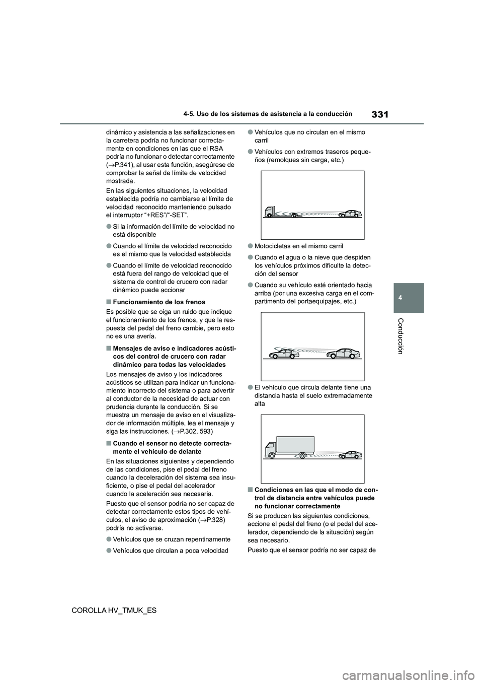 TOYOTA COROLLA HATCHBACK 2021 Manual del propietario (in Spanish) 331
4
4-5. Uso de los sistemas de asistencia a la conducción
Conducción
COROLLA HV_TMUK_ES
dinámico y asistencia a las señalizaciones en la carretera podría no funcionar correcta-
mente en con TOYOTA COROLLA HATCHBACK 2021 Manual del propietario (in Spanish) 331
4
4-5. Uso de los sistemas de asistencia a la conducción
Conducción
COROLLA HV_TMUK_ES
dinámico y asistencia a las señalizaciones en la carretera podría no funcionar correcta-
mente en con