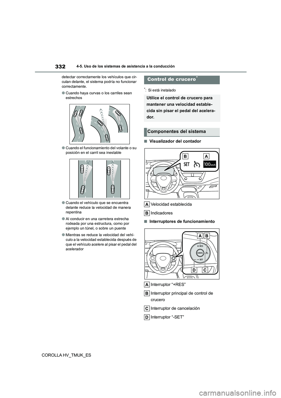 TOYOTA COROLLA HATCHBACK 2021 Manual del propietario (in Spanish) 3324-5. Uso de los sistemas de asistencia a la conducción
COROLLA HV_TMUK_ES
detectar correctamente los vehículos que cir- culan delante, el sistema podría no funcionar
correctamente.
●Cuando h TOYOTA COROLLA HATCHBACK 2021 Manual del propietario (in Spanish) 3324-5. Uso de los sistemas de asistencia a la conducción
COROLLA HV_TMUK_ES
detectar correctamente los vehículos que cir- culan delante, el sistema podría no funcionar
correctamente.
●Cuando h