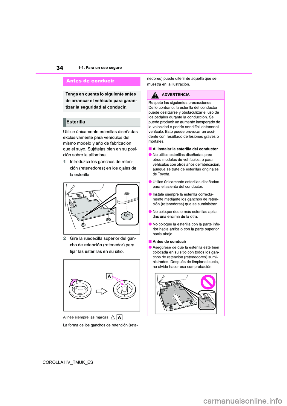TOYOTA COROLLA HATCHBACK 2021 Manual del propietario (in Spanish) 341-1. Para un uso seguro
COROLLA HV_TMUK_ES
1-1.Para un uso seguro
Utilice únicamente esterillas diseñadas
exclusivamente para vehículos del
mismo modelo y año de fabricación
que el suyo. Su TOYOTA COROLLA HATCHBACK 2021 Manual del propietario (in Spanish) 341-1. Para un uso seguro
COROLLA HV_TMUK_ES
1-1.Para un uso seguro
Utilice únicamente esterillas diseñadas
exclusivamente para vehículos del
mismo modelo y año de fabricación
que el suyo. Su