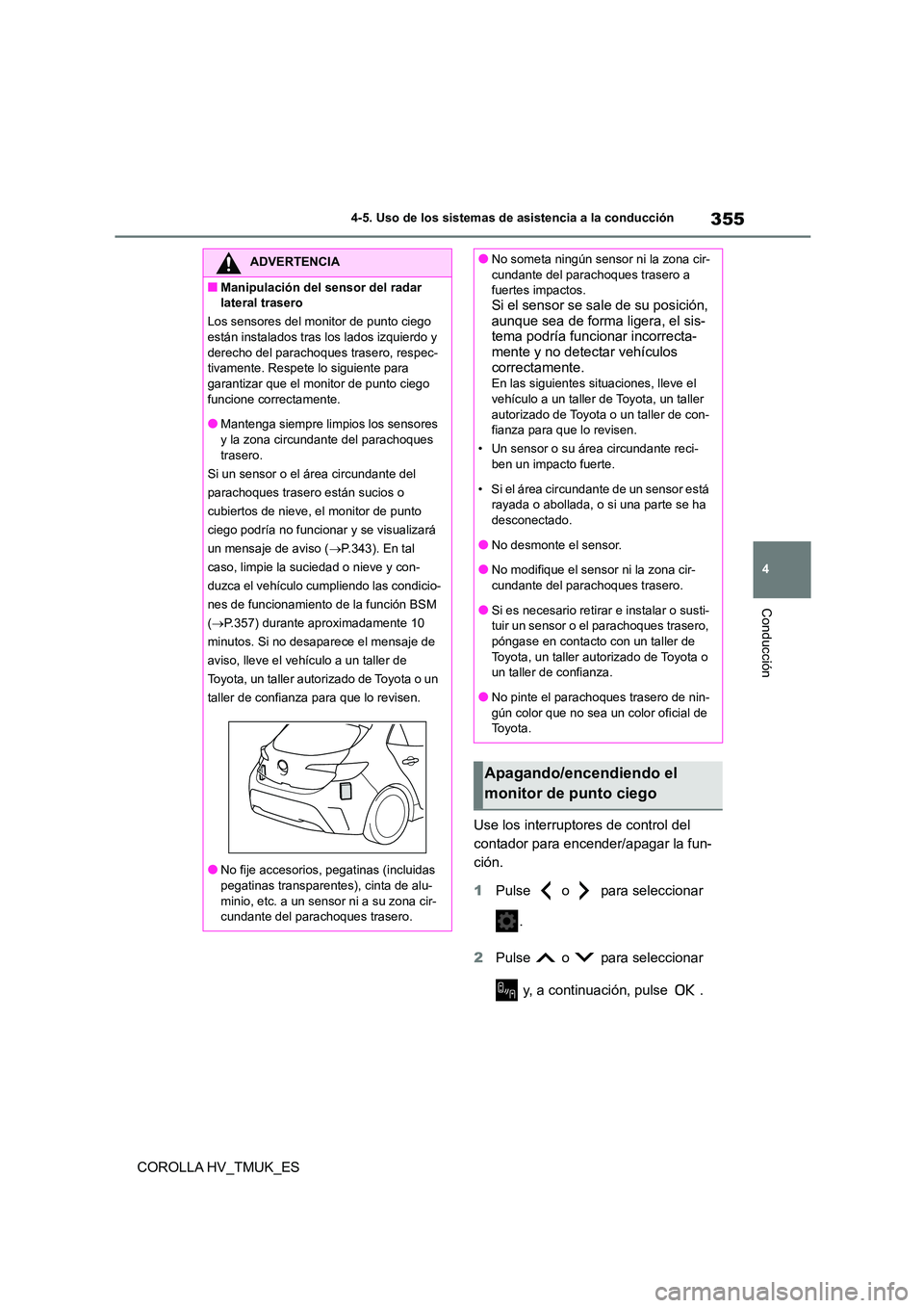 TOYOTA COROLLA HATCHBACK 2021 Manual del propietario (in Spanish) 355
4
4-5. Uso de los sistemas de asistencia a la conducción
Conducción
COROLLA HV_TMUK_ES
Use los interruptores de control del
contador para encender/apagar la fun-
ción.
1 Pulse o para s TOYOTA COROLLA HATCHBACK 2021 Manual del propietario (in Spanish) 355
4
4-5. Uso de los sistemas de asistencia a la conducción
Conducción
COROLLA HV_TMUK_ES
Use los interruptores de control del
contador para encender/apagar la fun-
ción.
1 Pulse o para s