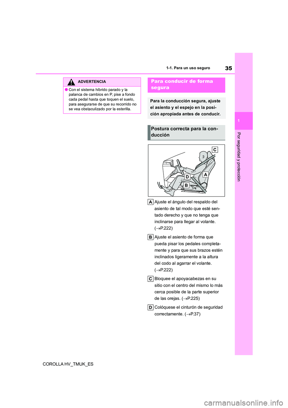TOYOTA COROLLA HATCHBACK 2021 Manual del propietario (in Spanish) 35
1
1-1. Para un uso seguro
Por seguridad y protección
COROLLA HV_TMUK_ES
Ajuste el ángulo del respaldo del
asiento de tal modo que esté sen-
tado derecho y que no tenga que
inclinarse para TOYOTA COROLLA HATCHBACK 2021 Manual del propietario (in Spanish) 35
1
1-1. Para un uso seguro
Por seguridad y protección
COROLLA HV_TMUK_ES
Ajuste el ángulo del respaldo del
asiento de tal modo que esté sen-
tado derecho y que no tenga que
inclinarse para