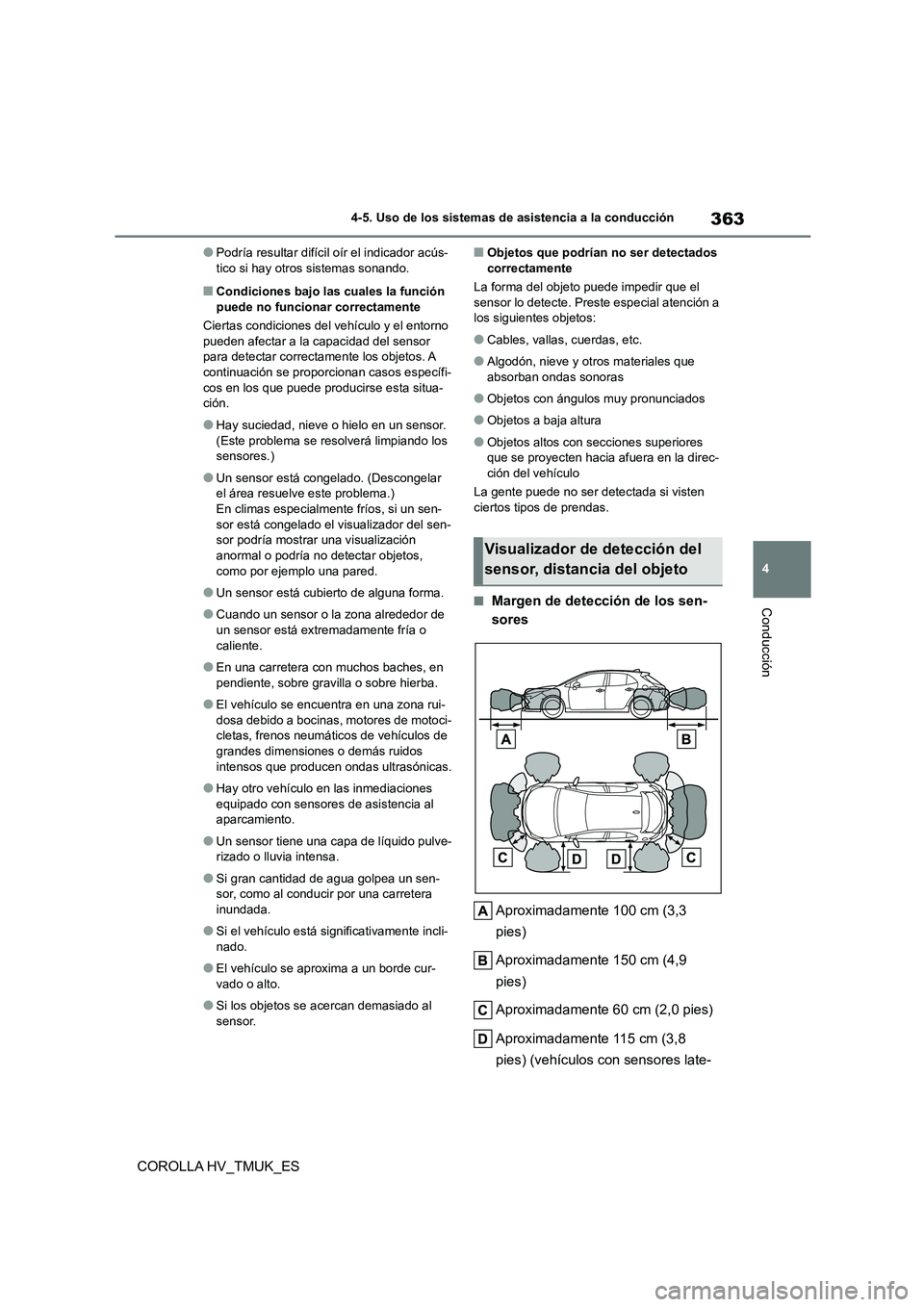 TOYOTA COROLLA HATCHBACK 2021 Manual del propietario (in Spanish) 363
4
4-5. Uso de los sistemas de asistencia a la conducción
Conducción
COROLLA HV_TMUK_ES
●Podría resultar difícil oír el indicador acús- tico si hay otros sistemas sonando.
■Condiciones TOYOTA COROLLA HATCHBACK 2021 Manual del propietario (in Spanish) 363
4
4-5. Uso de los sistemas de asistencia a la conducción
Conducción
COROLLA HV_TMUK_ES
●Podría resultar difícil oír el indicador acús- tico si hay otros sistemas sonando.
■Condiciones