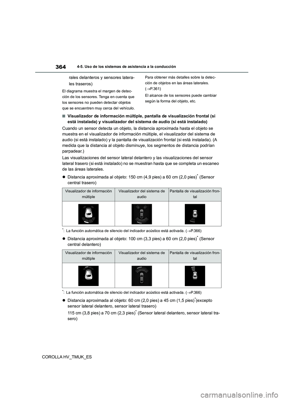 TOYOTA COROLLA HATCHBACK 2021 Manual del propietario (in Spanish) 3644-5. Uso de los sistemas de asistencia a la conducción
COROLLA HV_TMUK_ES
rales delanteros y sensores latera-
les traseros)
El diagrama muestra el margen de detec-
ción de los sensores. Tenga TOYOTA COROLLA HATCHBACK 2021 Manual del propietario (in Spanish) 3644-5. Uso de los sistemas de asistencia a la conducción
COROLLA HV_TMUK_ES
rales delanteros y sensores latera-
les traseros)
El diagrama muestra el margen de detec-
ción de los sensores. Tenga