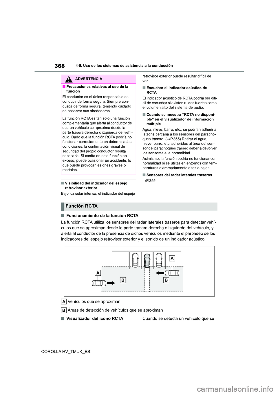 TOYOTA COROLLA HATCHBACK 2021 Manual del propietario (in Spanish) 3684-5. Uso de los sistemas de asistencia a la conducción
COROLLA HV_TMUK_ES
■Visibilidad del indicador del espejo
retrovisor exterior
Bajo luz solar intensa, el indicador del espejo
retrovis TOYOTA COROLLA HATCHBACK 2021 Manual del propietario (in Spanish) 3684-5. Uso de los sistemas de asistencia a la conducción
COROLLA HV_TMUK_ES
■Visibilidad del indicador del espejo
retrovisor exterior
Bajo luz solar intensa, el indicador del espejo
retrovis