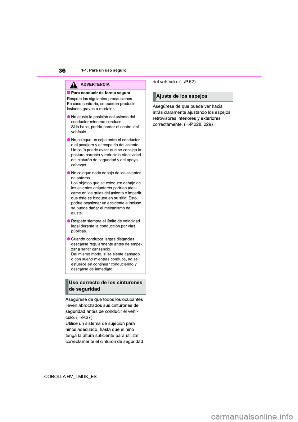TOYOTA COROLLA HATCHBACK 2021 Manual del propietario (in Spanish) 361-1. Para un uso seguro
COROLLA HV_TMUK_ES
Asegúrese de que todos los ocupantes
lleven abrochados sus cinturones de
seguridad antes de conducir el vehí-
culo. ( P. 3 7 )
Utilice un sistema TOYOTA COROLLA HATCHBACK 2021 Manual del propietario (in Spanish) 361-1. Para un uso seguro
COROLLA HV_TMUK_ES
Asegúrese de que todos los ocupantes
lleven abrochados sus cinturones de
seguridad antes de conducir el vehí-
culo. ( P. 3 7 )
Utilice un sistema