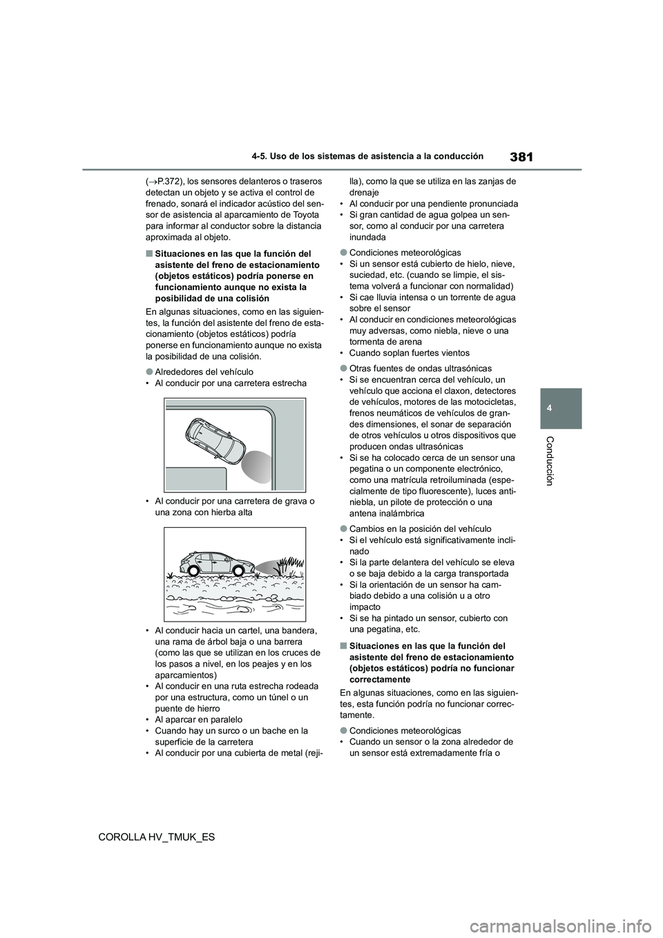 TOYOTA COROLLA HATCHBACK 2021 Manual del propietario (in Spanish) 381
4
4-5. Uso de los sistemas de asistencia a la conducción
Conducción
COROLLA HV_TMUK_ES
( P.372), los sensores delanteros o traseros detectan un objeto y se activa el control de
frenado, s TOYOTA COROLLA HATCHBACK 2021 Manual del propietario (in Spanish) 381
4
4-5. Uso de los sistemas de asistencia a la conducción
Conducción
COROLLA HV_TMUK_ES
( P.372), los sensores delanteros o traseros detectan un objeto y se activa el control de
frenado, s