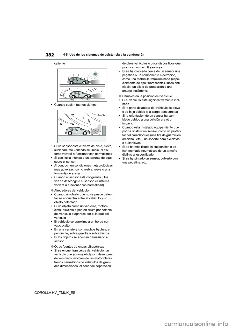 TOYOTA COROLLA HATCHBACK 2021 Manual del propietario (in Spanish) 3824-5. Uso de los sistemas de asistencia a la conducción
COROLLA HV_TMUK_ES
caliente
• Cuando soplan fuertes vientos
• Si un sensor está cubierto de hielo, nieve, suciedad, etc. (cuando se l TOYOTA COROLLA HATCHBACK 2021 Manual del propietario (in Spanish) 3824-5. Uso de los sistemas de asistencia a la conducción
COROLLA HV_TMUK_ES
caliente
• Cuando soplan fuertes vientos
• Si un sensor está cubierto de hielo, nieve, suciedad, etc. (cuando se l