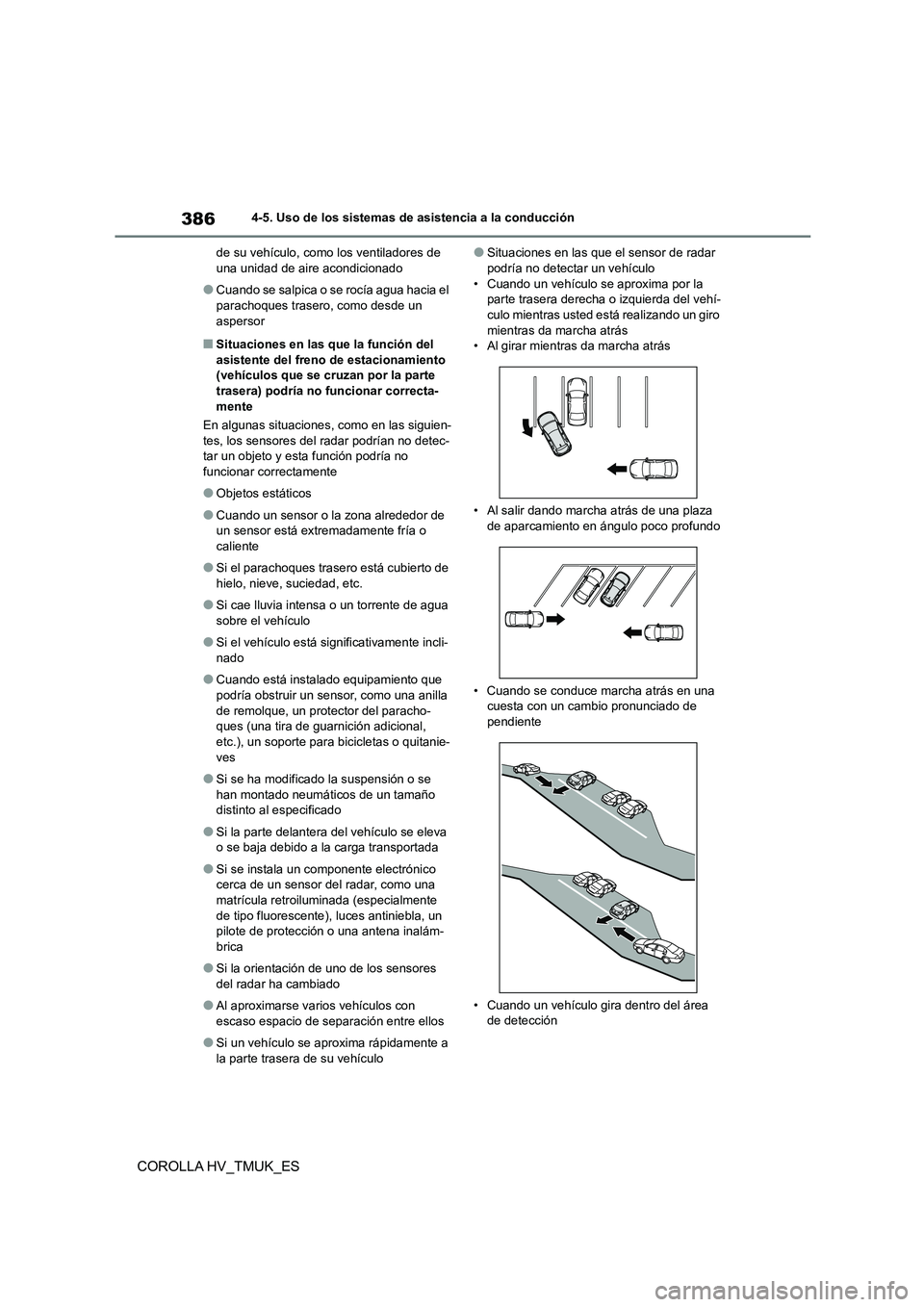 TOYOTA COROLLA HATCHBACK 2021 Manual del propietario (in Spanish) 3864-5. Uso de los sistemas de asistencia a la conducción
COROLLA HV_TMUK_ES
de su vehículo, como los ventiladores de una unidad de aire acondicionado
●Cuando se salpica o se rocía agua hacia el TOYOTA COROLLA HATCHBACK 2021 Manual del propietario (in Spanish) 3864-5. Uso de los sistemas de asistencia a la conducción
COROLLA HV_TMUK_ES
de su vehículo, como los ventiladores de una unidad de aire acondicionado
●Cuando se salpica o se rocía agua hacia el
