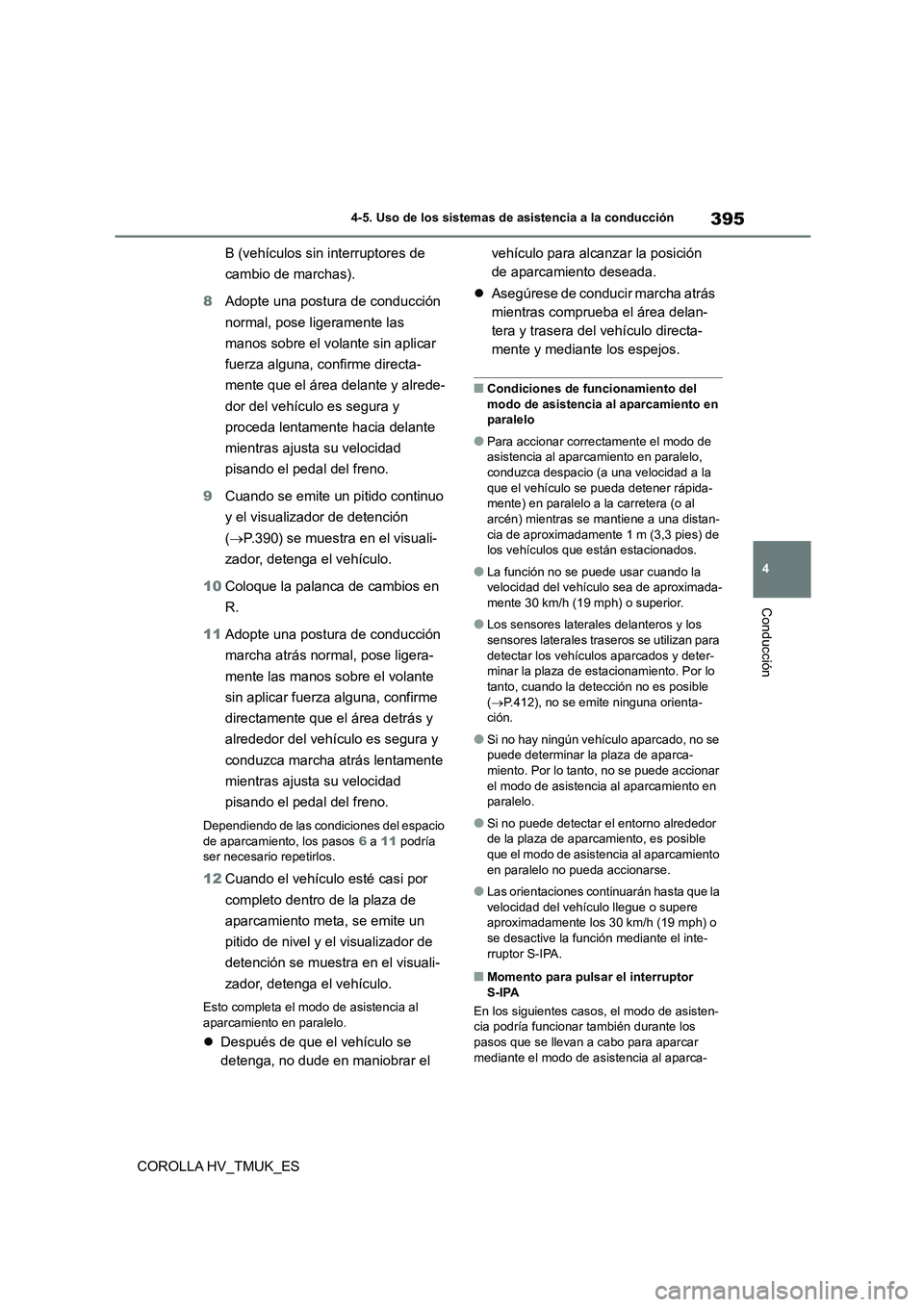 TOYOTA COROLLA HATCHBACK 2021 Manual del propietario (in Spanish) 395
4
4-5. Uso de los sistemas de asistencia a la conducción
Conducción
COROLLA HV_TMUK_ES
B (vehículos sin interruptores de
cambio de marchas).
8 Adopte una postura de conducción
normal, p TOYOTA COROLLA HATCHBACK 2021 Manual del propietario (in Spanish) 395
4
4-5. Uso de los sistemas de asistencia a la conducción
Conducción
COROLLA HV_TMUK_ES
B (vehículos sin interruptores de
cambio de marchas).
8 Adopte una postura de conducción
normal, p
