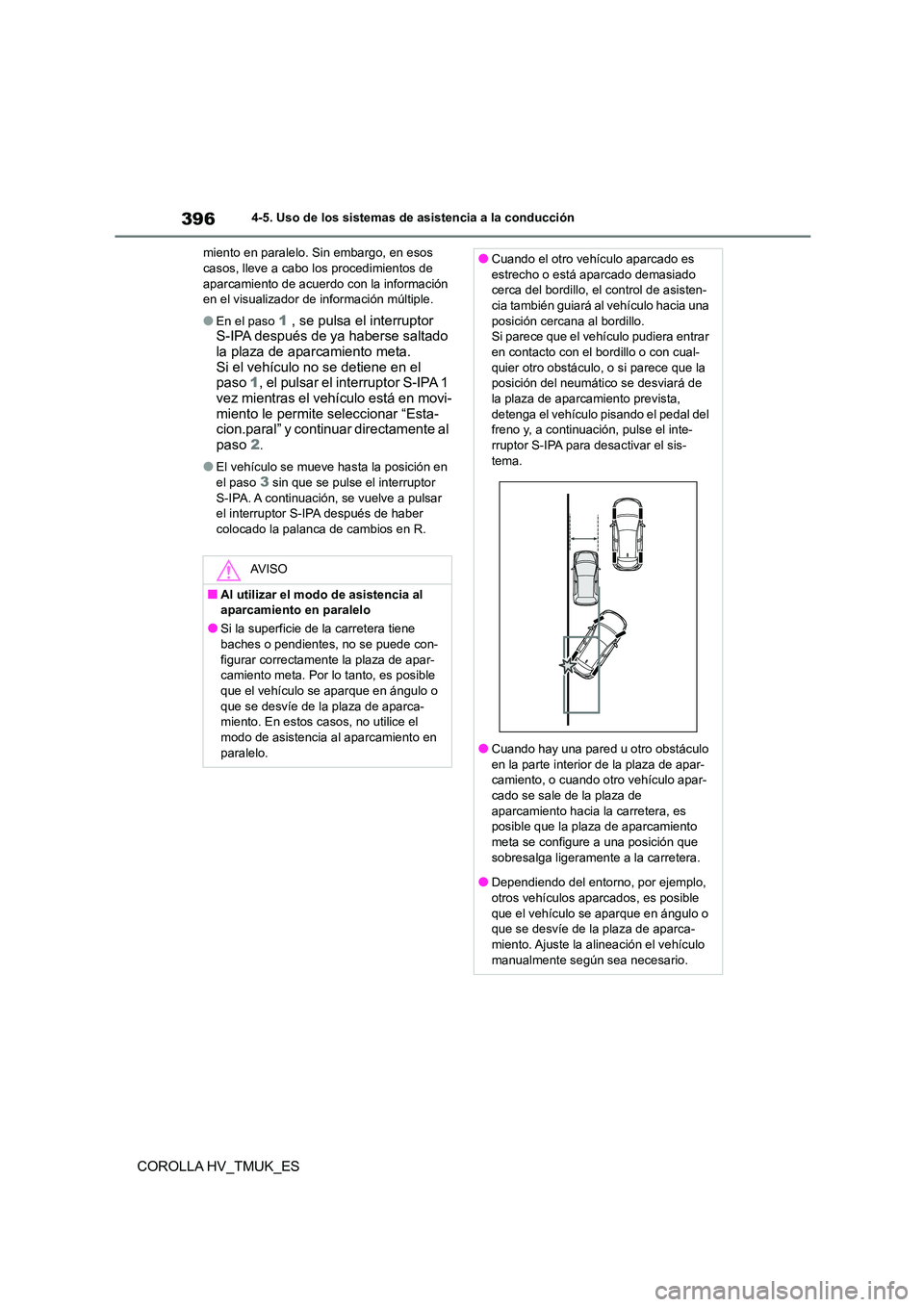 TOYOTA COROLLA HATCHBACK 2021 Manual del propietario (in Spanish) 3964-5. Uso de los sistemas de asistencia a la conducción
COROLLA HV_TMUK_ES
miento en paralelo. Sin embargo, en esos casos, lleve a cabo los procedimientos de
aparcamiento de acuerdo con la infor TOYOTA COROLLA HATCHBACK 2021 Manual del propietario (in Spanish) 3964-5. Uso de los sistemas de asistencia a la conducción
COROLLA HV_TMUK_ES
miento en paralelo. Sin embargo, en esos casos, lleve a cabo los procedimientos de
aparcamiento de acuerdo con la infor