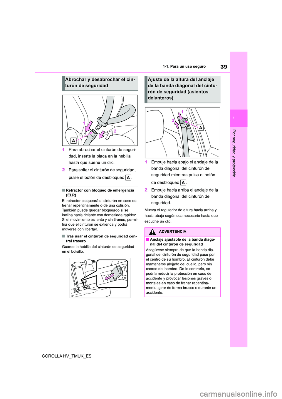TOYOTA COROLLA HATCHBACK 2021 Manual del propietario (in Spanish) 39
1
1-1. Para un uso seguro
Por seguridad y protección
COROLLA HV_TMUK_ES
1 Para abrochar el cinturón de seguri-
dad, inserte la placa en la hebilla
hasta que suene un clic.
2 Para soltar el c TOYOTA COROLLA HATCHBACK 2021 Manual del propietario (in Spanish) 39
1
1-1. Para un uso seguro
Por seguridad y protección
COROLLA HV_TMUK_ES
1 Para abrochar el cinturón de seguri-
dad, inserte la placa en la hebilla
hasta que suene un clic.
2 Para soltar el c