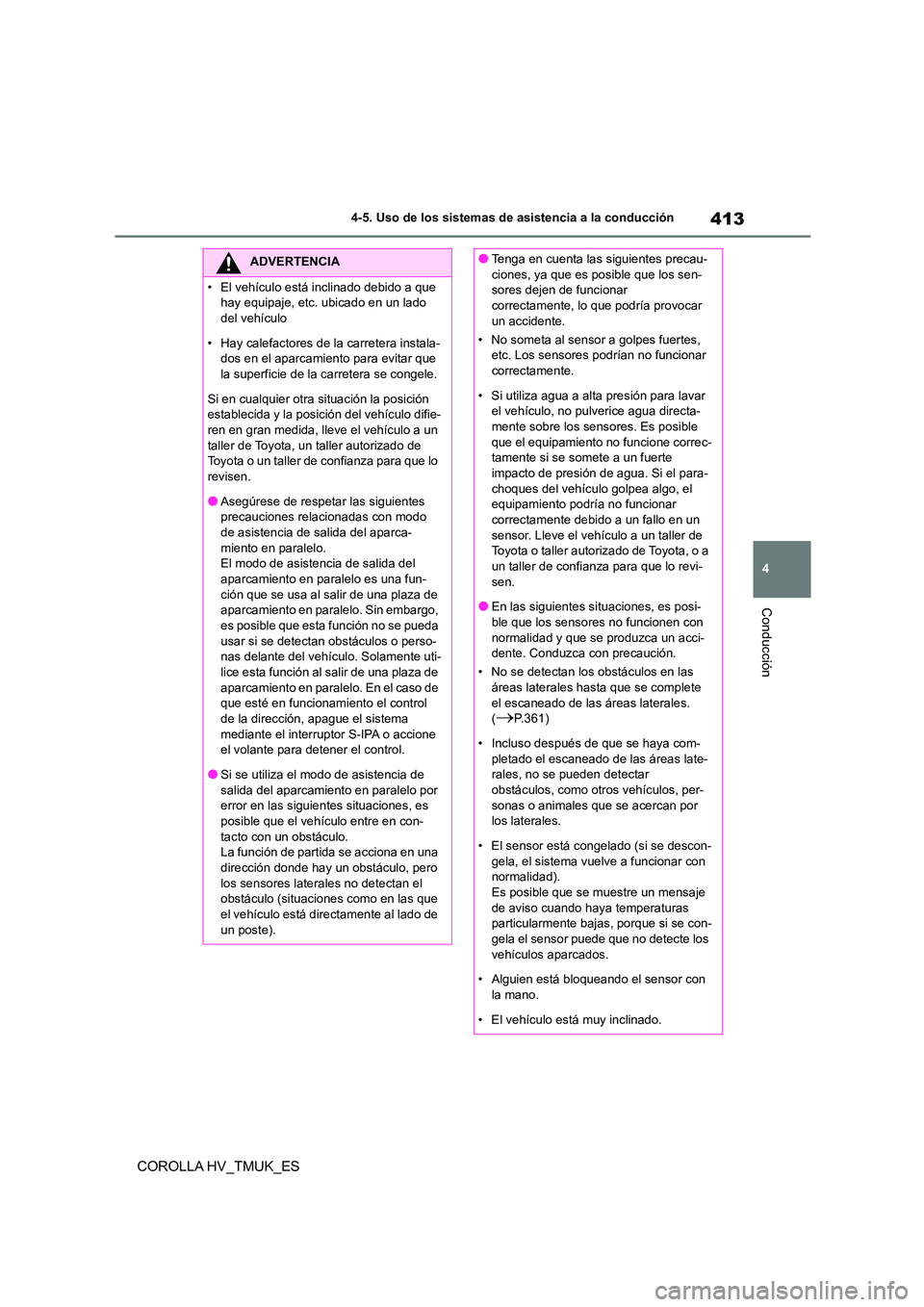 TOYOTA COROLLA HATCHBACK 2021 Manual del propietario (in Spanish) 413
4
4-5. Uso de los sistemas de asistencia a la conducción
Conducción
COROLLA HV_TMUK_ES
ADVERTENCIA
• El vehículo está inclinado debido a que
hay equipaje, etc. ubicado en un lado
del veh TOYOTA COROLLA HATCHBACK 2021 Manual del propietario (in Spanish) 413
4
4-5. Uso de los sistemas de asistencia a la conducción
Conducción
COROLLA HV_TMUK_ES
ADVERTENCIA
• El vehículo está inclinado debido a que
hay equipaje, etc. ubicado en un lado
del veh