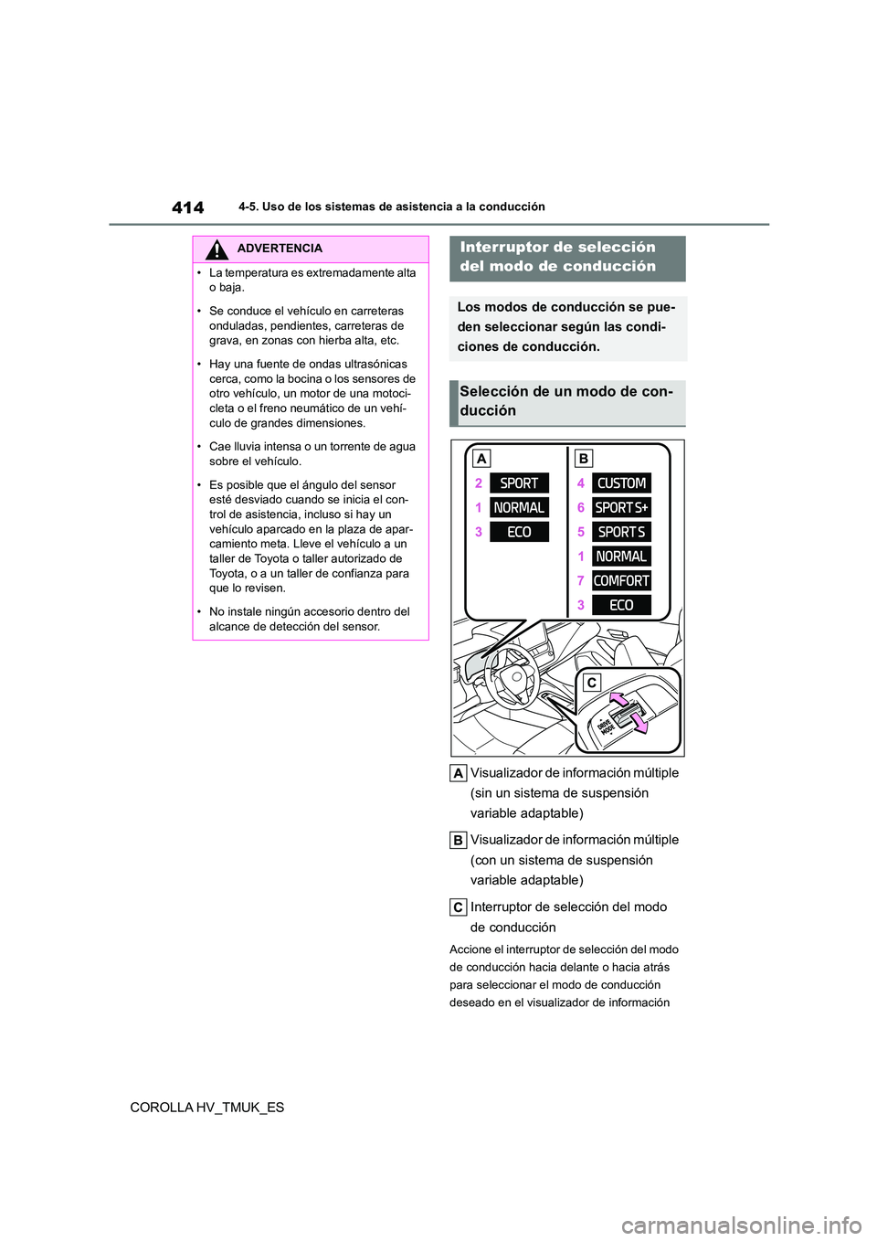 TOYOTA COROLLA HATCHBACK 2021 Manual del propietario (in Spanish) 4144-5. Uso de los sistemas de asistencia a la conducción
COROLLA HV_TMUK_ES
Visualizador de información múltiple
(sin un sistema de suspensión
variable adaptable)
Visualizador de informaci TOYOTA COROLLA HATCHBACK 2021 Manual del propietario (in Spanish) 4144-5. Uso de los sistemas de asistencia a la conducción
COROLLA HV_TMUK_ES
Visualizador de información múltiple
(sin un sistema de suspensión
variable adaptable)
Visualizador de informaci