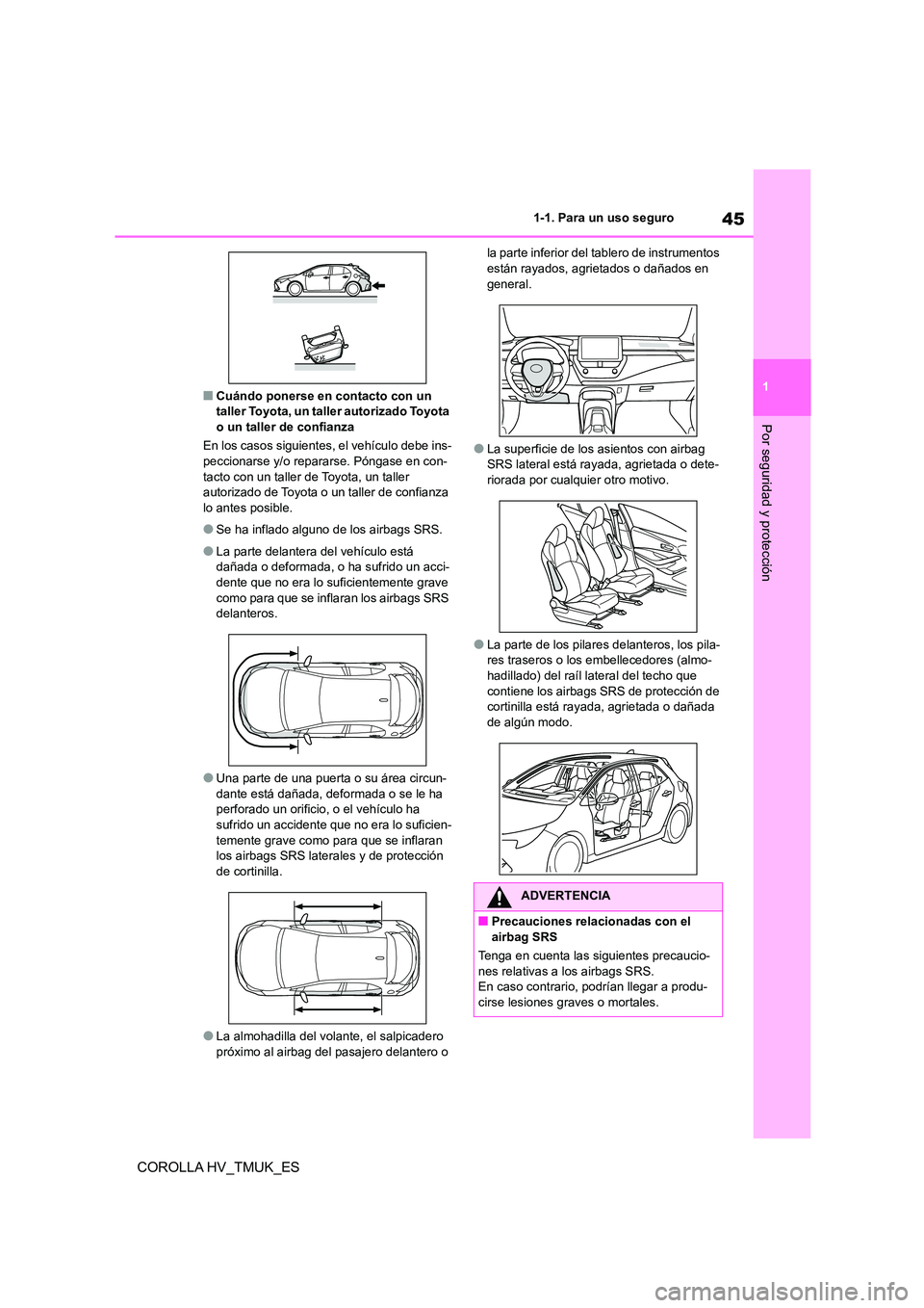TOYOTA COROLLA HATCHBACK 2021 Manual del propietario (in Spanish) 45
1
1-1. Para un uso seguro
Por seguridad y protección
COROLLA HV_TMUK_ES
■Cuándo ponerse en contacto con un taller Toyota, un taller autorizado Toyota
o un taller de confianza
En los casos TOYOTA COROLLA HATCHBACK 2021 Manual del propietario (in Spanish) 45
1
1-1. Para un uso seguro
Por seguridad y protección
COROLLA HV_TMUK_ES
■Cuándo ponerse en contacto con un taller Toyota, un taller autorizado Toyota
o un taller de confianza
En los casos