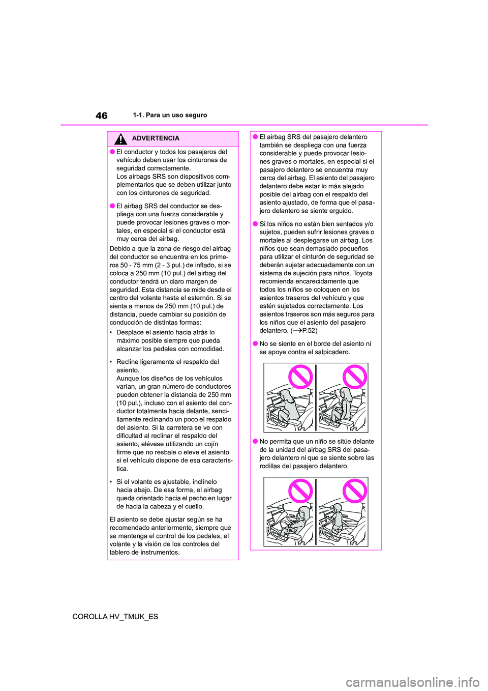 TOYOTA COROLLA HATCHBACK 2021 Manual del propietario (in Spanish) 461-1. Para un uso seguro
COROLLA HV_TMUK_ES
ADVERTENCIA
●El conductor y todos los pasajeros del
vehículo deben usar los cinturones de
seguridad correctamente. Los airbags SRS son dispositivos c TOYOTA COROLLA HATCHBACK 2021 Manual del propietario (in Spanish) 461-1. Para un uso seguro
COROLLA HV_TMUK_ES
ADVERTENCIA
●El conductor y todos los pasajeros del
vehículo deben usar los cinturones de
seguridad correctamente. Los airbags SRS son dispositivos c