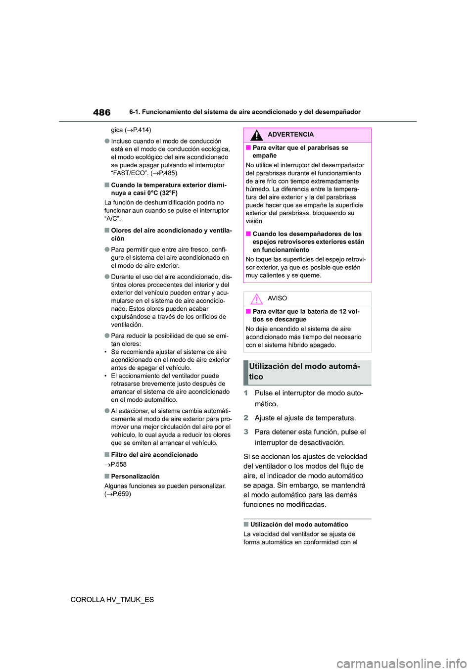 TOYOTA COROLLA HATCHBACK 2021 Manual del propietario (in Spanish) 4866-1. Funcionamiento del sistema de aire acondicionado y del desempañador
COROLLA HV_TMUK_ES
gica (P.414)
●Incluso cuando el modo de conducción
está en el modo de conducción ecológica, TOYOTA COROLLA HATCHBACK 2021 Manual del propietario (in Spanish) 4866-1. Funcionamiento del sistema de aire acondicionado y del desempañador
COROLLA HV_TMUK_ES
gica (P.414)
●Incluso cuando el modo de conducción
está en el modo de conducción ecológica,