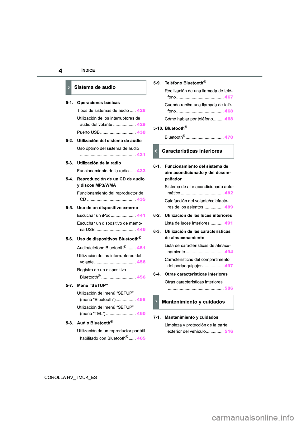 TOYOTA COROLLA HATCHBACK 2020  Manual del propietario (in Spanish) 4ÍNDICE
COROLLA HV_TMUK_ES
5-1. Operaciones básicas 
Tipos de sistemas de audio ..... 428 
Utilización de los interruptores de  
audio del volante ................... 429 
Puerto USB ..............