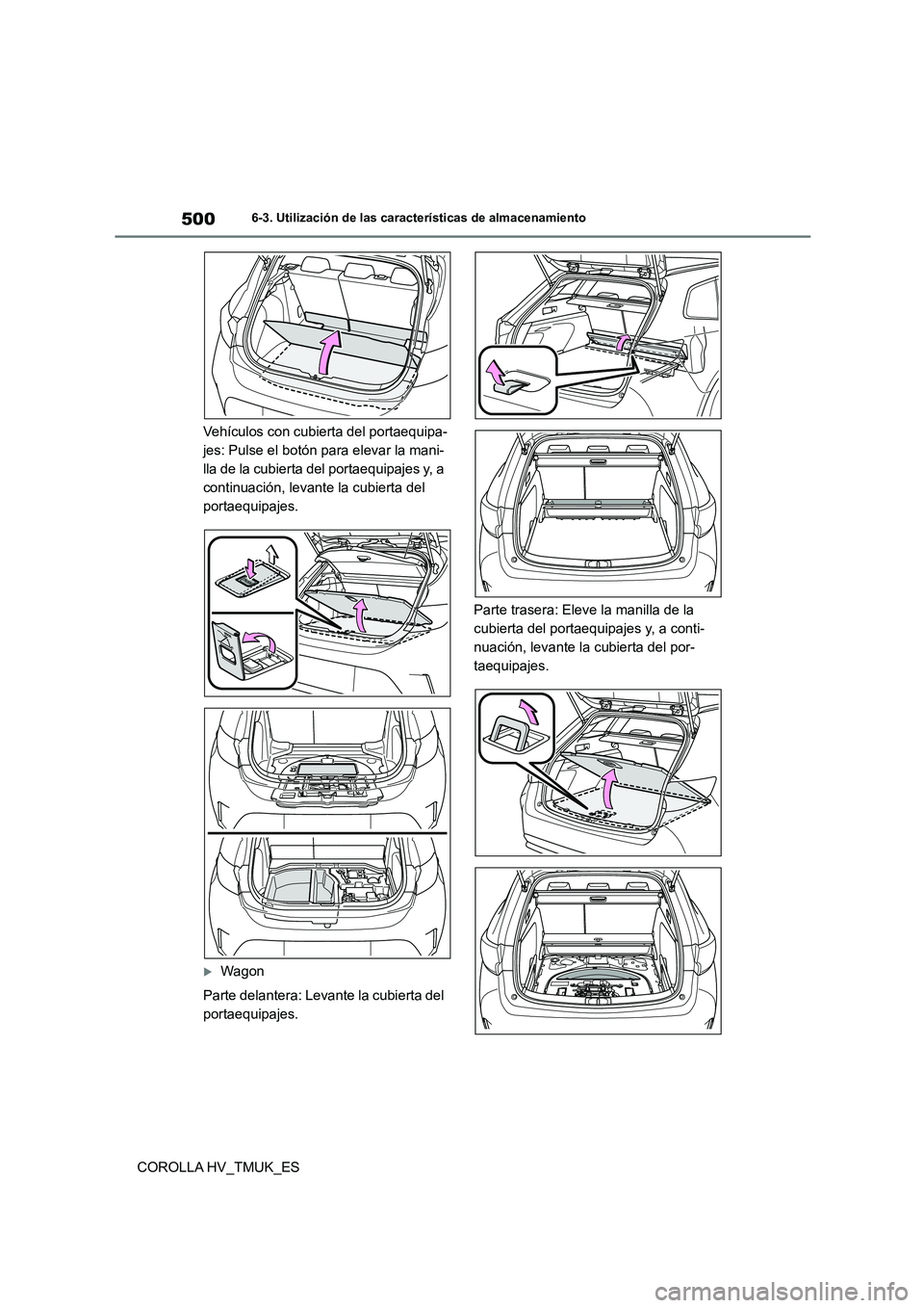 TOYOTA COROLLA HATCHBACK 2021 Manual del propietario (in Spanish) 5006-3. Utilización de las características de almacenamiento
COROLLA HV_TMUK_ES
Vehículos con cubierta del portaequipa-
jes: Pulse el botón para elevar la mani-
lla de la cubierta del portaequip TOYOTA COROLLA HATCHBACK 2021 Manual del propietario (in Spanish) 5006-3. Utilización de las características de almacenamiento
COROLLA HV_TMUK_ES
Vehículos con cubierta del portaequipa-
jes: Pulse el botón para elevar la mani-
lla de la cubierta del portaequip