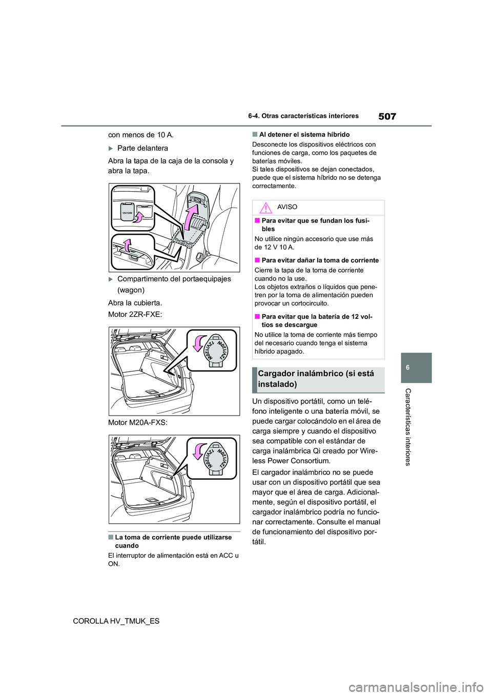TOYOTA COROLLA HATCHBACK 2021 Manual del propietario (in Spanish) 507
6
6-4. Otras características interiores
Características interiores
COROLLA HV_TMUK_ES
con menos de 10 A.
Parte delantera
Abra la tapa de la caja de la consola y
abra la tapa.
Comparti TOYOTA COROLLA HATCHBACK 2021 Manual del propietario (in Spanish) 507
6
6-4. Otras características interiores
Características interiores
COROLLA HV_TMUK_ES
con menos de 10 A.
Parte delantera
Abra la tapa de la caja de la consola y
abra la tapa.
Comparti