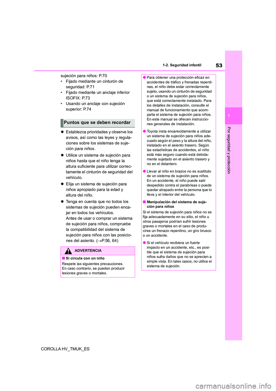 TOYOTA COROLLA HATCHBACK 2021 Manual del propietario (in Spanish) 53
1
1-2. Seguridad infantil
Por seguridad y protección
COROLLA HV_TMUK_ES
sujeción para niños: P.70
• Fijado mediante un cinturón de
seguridad: P.71
• Fijado mediante un anclaje inferior TOYOTA COROLLA HATCHBACK 2021 Manual del propietario (in Spanish) 53
1
1-2. Seguridad infantil
Por seguridad y protección
COROLLA HV_TMUK_ES
sujeción para niños: P.70
• Fijado mediante un cinturón de
seguridad: P.71
• Fijado mediante un anclaje inferior