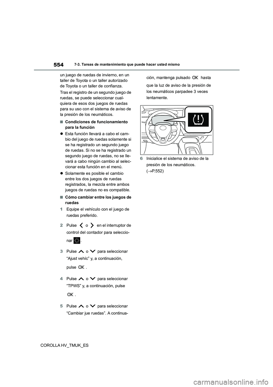 TOYOTA COROLLA HATCHBACK 2021 Manual del propietario (in Spanish) 5547-3. Tareas de mantenimiento que puede hacer usted mismo
COROLLA HV_TMUK_ES
un juego de ruedas de invierno, en un
taller de Toyota o un taller autorizado
de Toyota o un taller de confianza.
Tr TOYOTA COROLLA HATCHBACK 2021 Manual del propietario (in Spanish) 5547-3. Tareas de mantenimiento que puede hacer usted mismo
COROLLA HV_TMUK_ES
un juego de ruedas de invierno, en un
taller de Toyota o un taller autorizado
de Toyota o un taller de confianza.
Tr