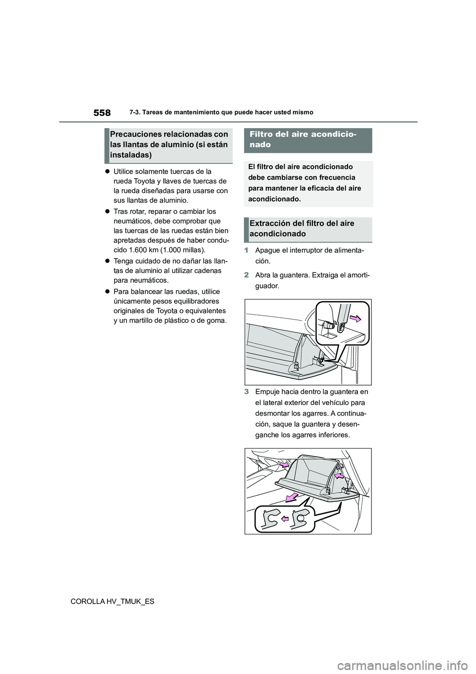 TOYOTA COROLLA HATCHBACK 2021 Manual del propietario (in Spanish) 5587-3. Tareas de mantenimiento que puede hacer usted mismo
COROLLA HV_TMUK_ES
Utilice solamente tuercas de la
rueda Toyota y llaves de tuercas de
la rueda diseñadas para usarse con
sus llan TOYOTA COROLLA HATCHBACK 2021 Manual del propietario (in Spanish) 5587-3. Tareas de mantenimiento que puede hacer usted mismo
COROLLA HV_TMUK_ES
Utilice solamente tuercas de la
rueda Toyota y llaves de tuercas de
la rueda diseñadas para usarse con
sus llan