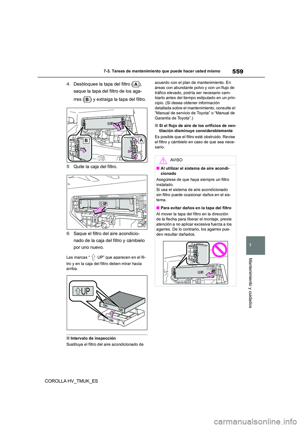 TOYOTA COROLLA HATCHBACK 2021 Manual del propietario (in Spanish) 559
7
7-3. Tareas de mantenimiento que puede hacer usted mismo
Mantenimiento y cuidados
COROLLA HV_TMUK_ES
4 Desbloquee la tapa del filtro ( ),
saque la tapa del filtro de los aga-
rres ( ) y ext TOYOTA COROLLA HATCHBACK 2021 Manual del propietario (in Spanish) 559
7
7-3. Tareas de mantenimiento que puede hacer usted mismo
Mantenimiento y cuidados
COROLLA HV_TMUK_ES
4 Desbloquee la tapa del filtro ( ),
saque la tapa del filtro de los aga-
rres ( ) y ext