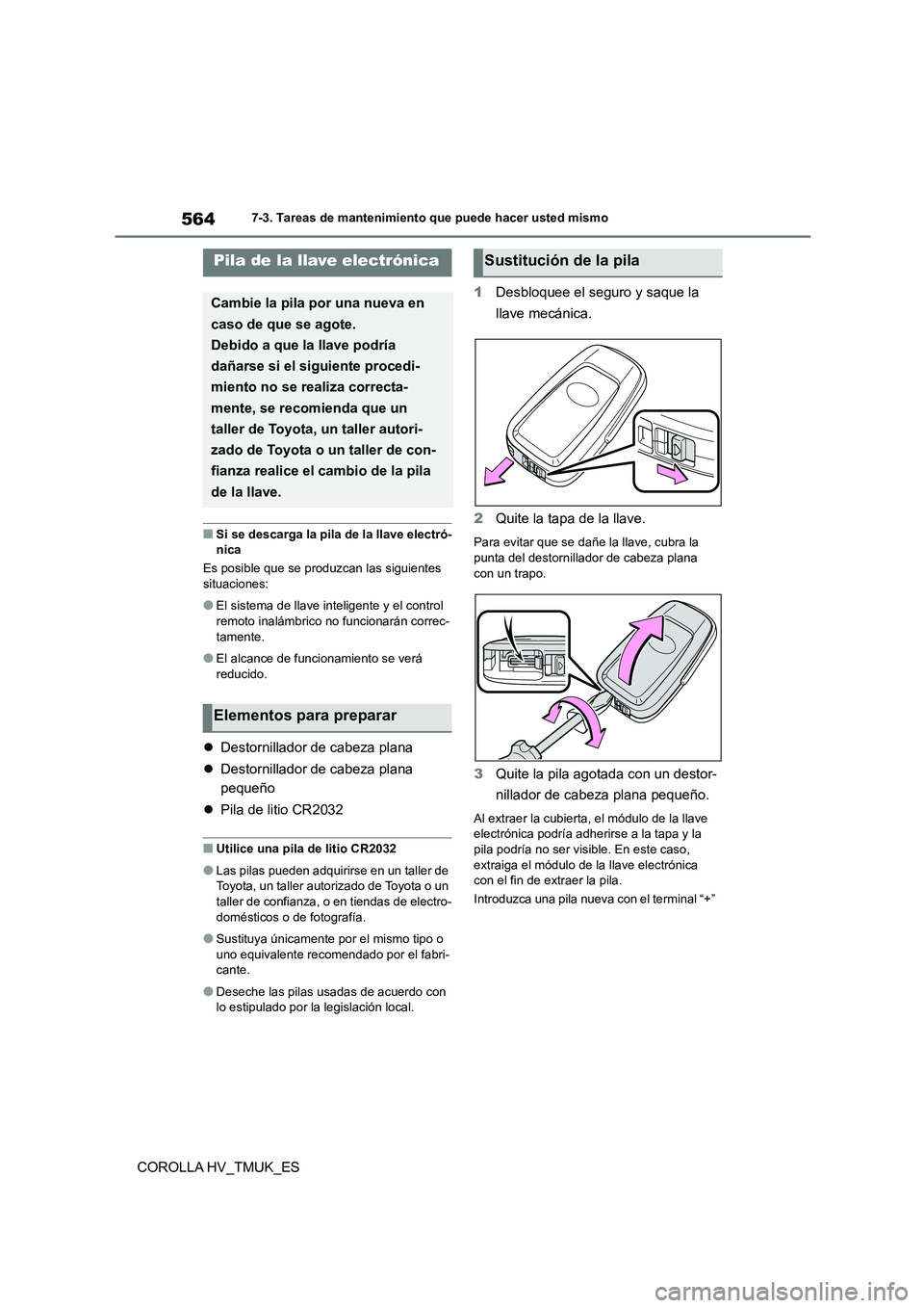 TOYOTA COROLLA HATCHBACK 2021 Manual del propietario (in Spanish) 5647-3. Tareas de mantenimiento que puede hacer usted mismo
COROLLA HV_TMUK_ES
■Si se descarga la pila de la llave electró- nica
Es posible que se produzcan las siguientes
situaciones:
●El sis TOYOTA COROLLA HATCHBACK 2021 Manual del propietario (in Spanish) 5647-3. Tareas de mantenimiento que puede hacer usted mismo
COROLLA HV_TMUK_ES
■Si se descarga la pila de la llave electró- nica
Es posible que se produzcan las siguientes
situaciones:
●El sis