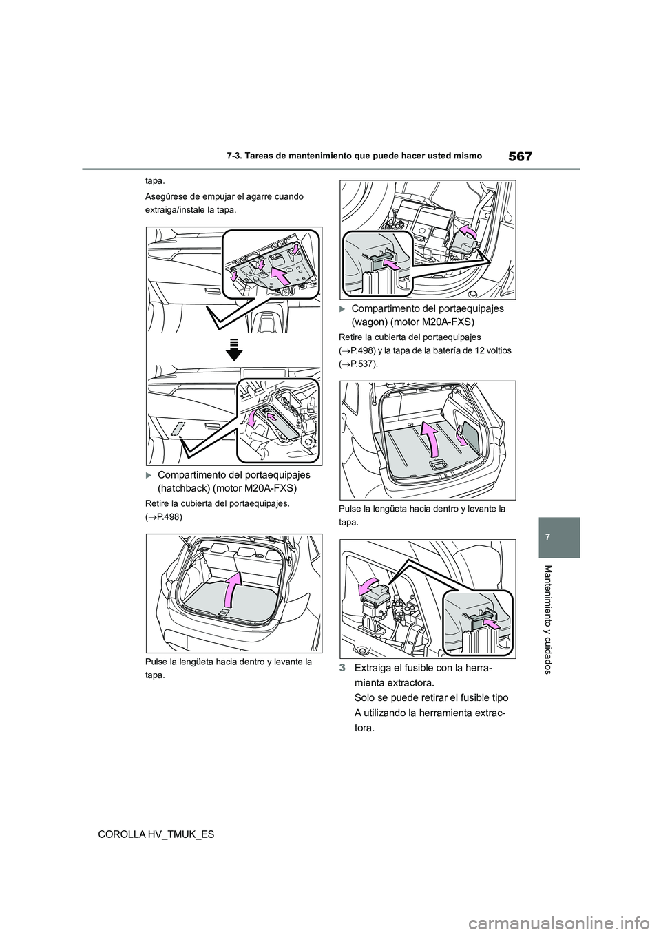 TOYOTA COROLLA HATCHBACK 2021 Manual del propietario (in Spanish) 567
7
7-3. Tareas de mantenimiento que puede hacer usted mismo
Mantenimiento y cuidados
COROLLA HV_TMUK_ES
tapa.
Asegúrese de empujar el agarre cuando
extraiga/instale la tapa.
Compartimento d TOYOTA COROLLA HATCHBACK 2021 Manual del propietario (in Spanish) 567
7
7-3. Tareas de mantenimiento que puede hacer usted mismo
Mantenimiento y cuidados
COROLLA HV_TMUK_ES
tapa.
Asegúrese de empujar el agarre cuando
extraiga/instale la tapa.
Compartimento d